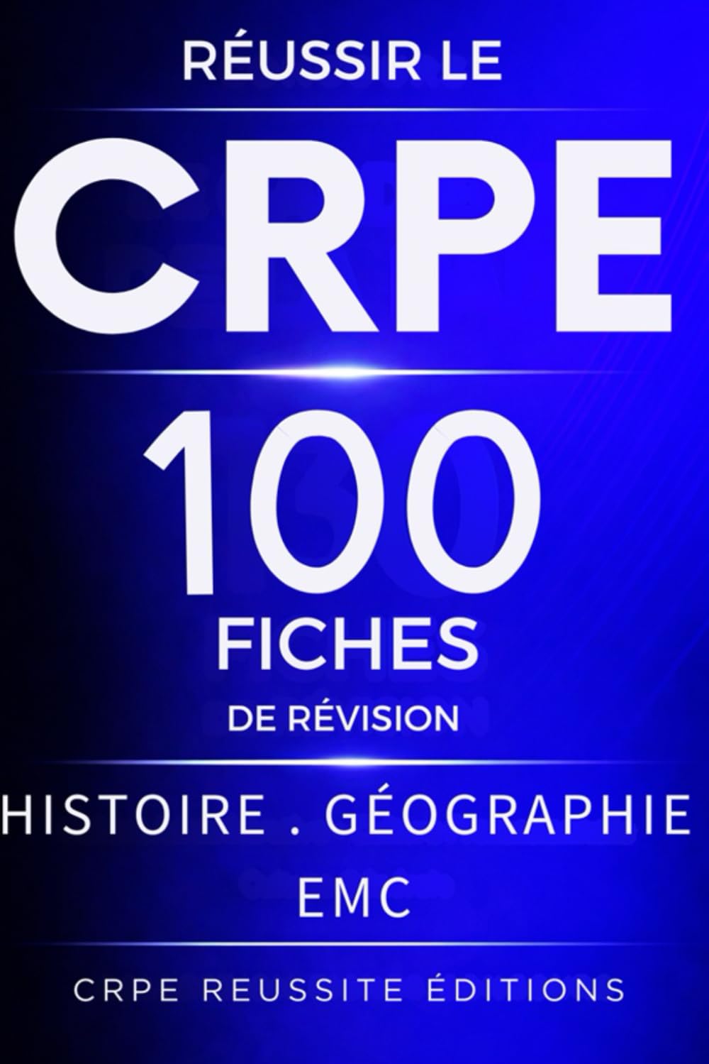 Réussir le CRPE - Histoire - géo - EMC - 100 fiches de révision: 100 fiches synthétiques pour maîtriser le programme d’Histoire-Géographie et EMC et réussir le concours CRPE