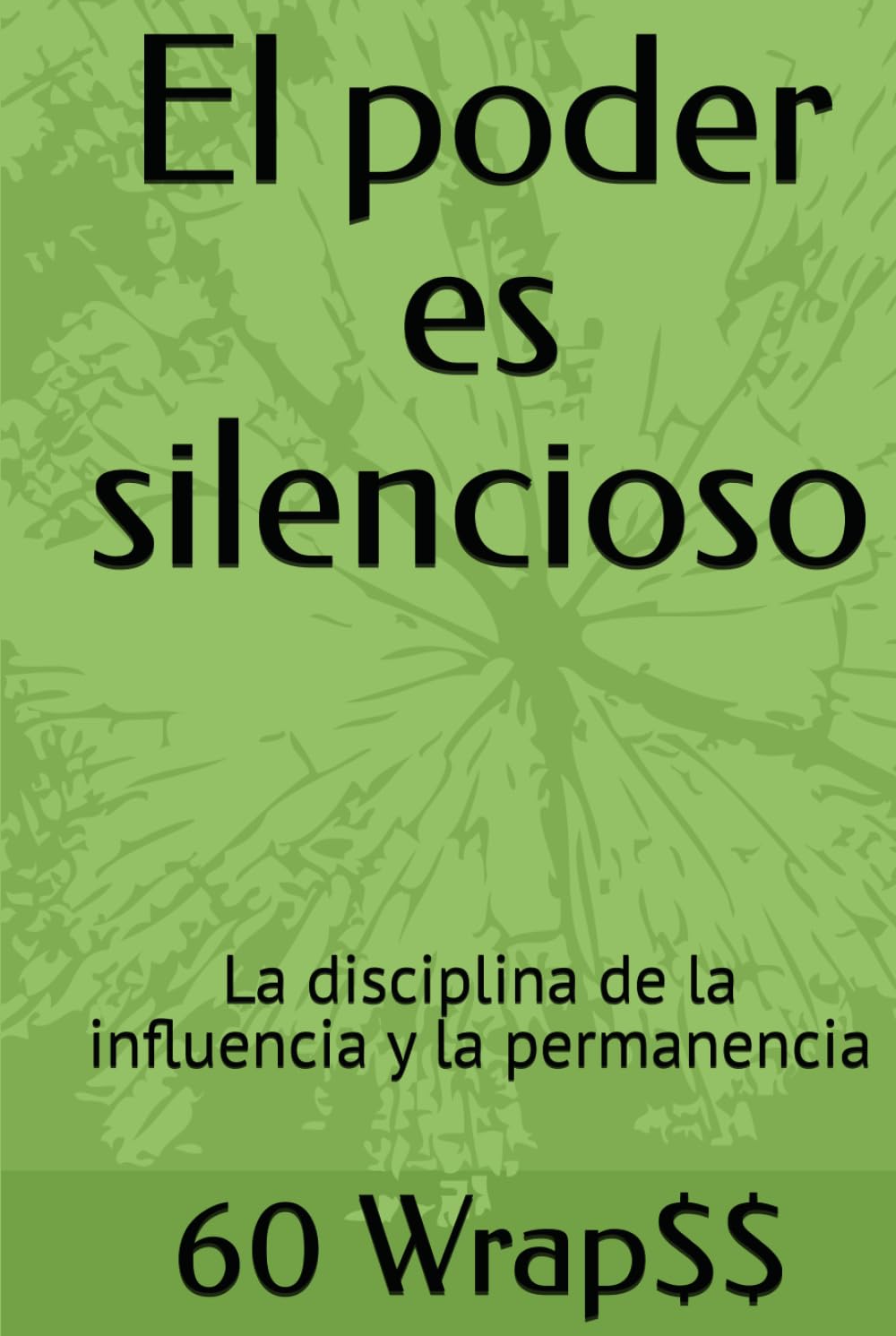 El poder es silencioso: La disciplina de la influencia y la permanencia