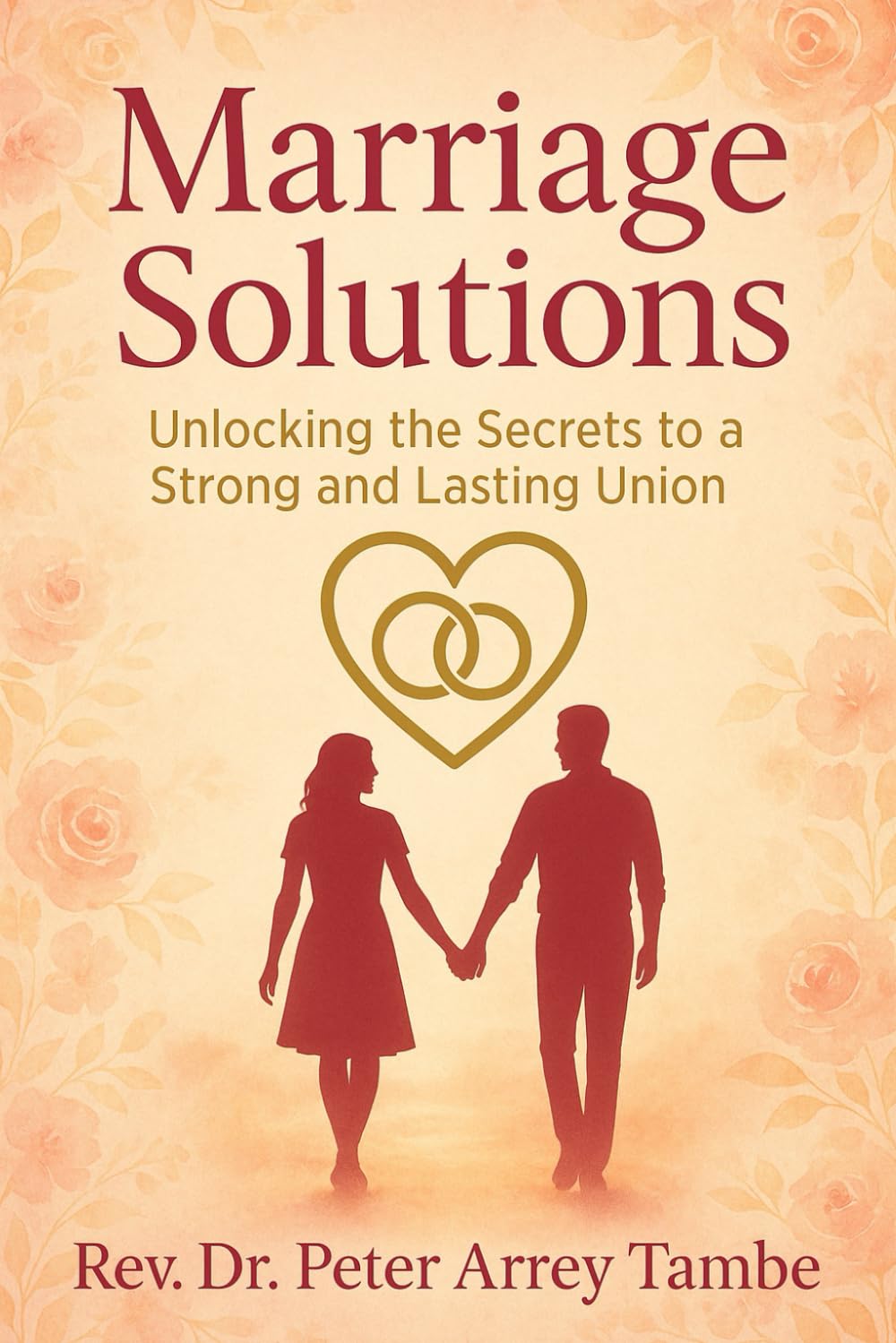 MARRIAGE SOLUTIONS: (Unlocking the Secrets to a Strong and Lasting Union)