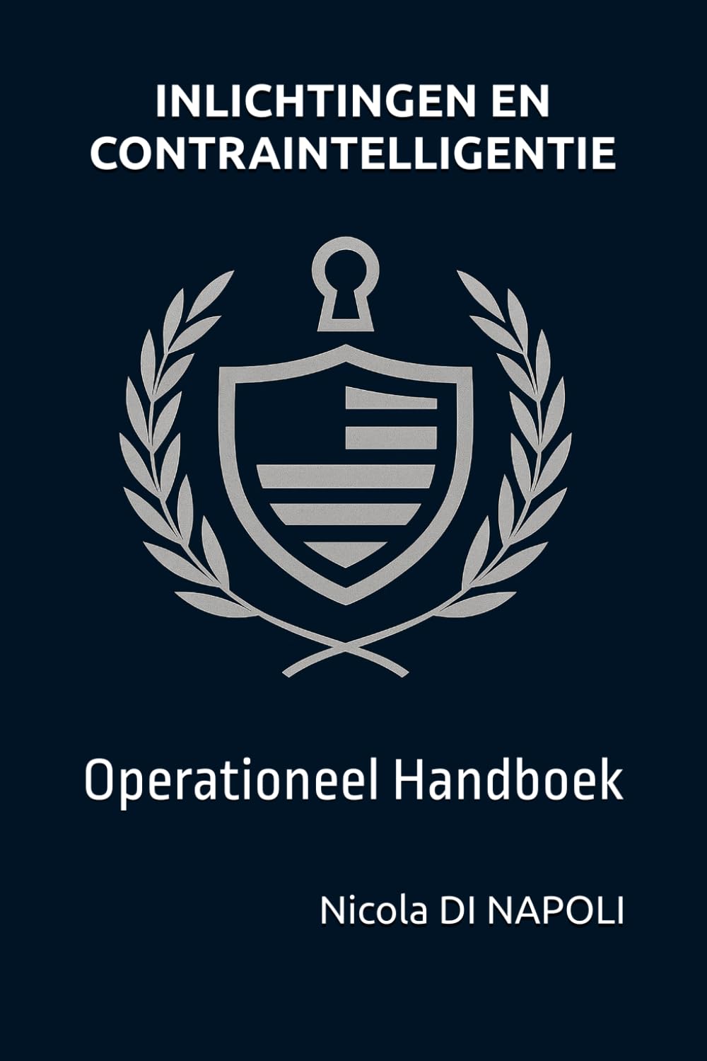 INLICHTINGEN EN CONTRAINTELLIGENTIE: Operationeel Handboek (Handboeken voor Inlichtingen en Contraintelligentie)