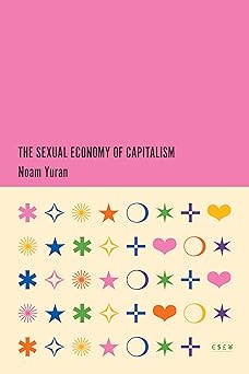The Sexual Economy of Capitalism (Currencies: New Thinking for Financial Times)-Wow! eBook