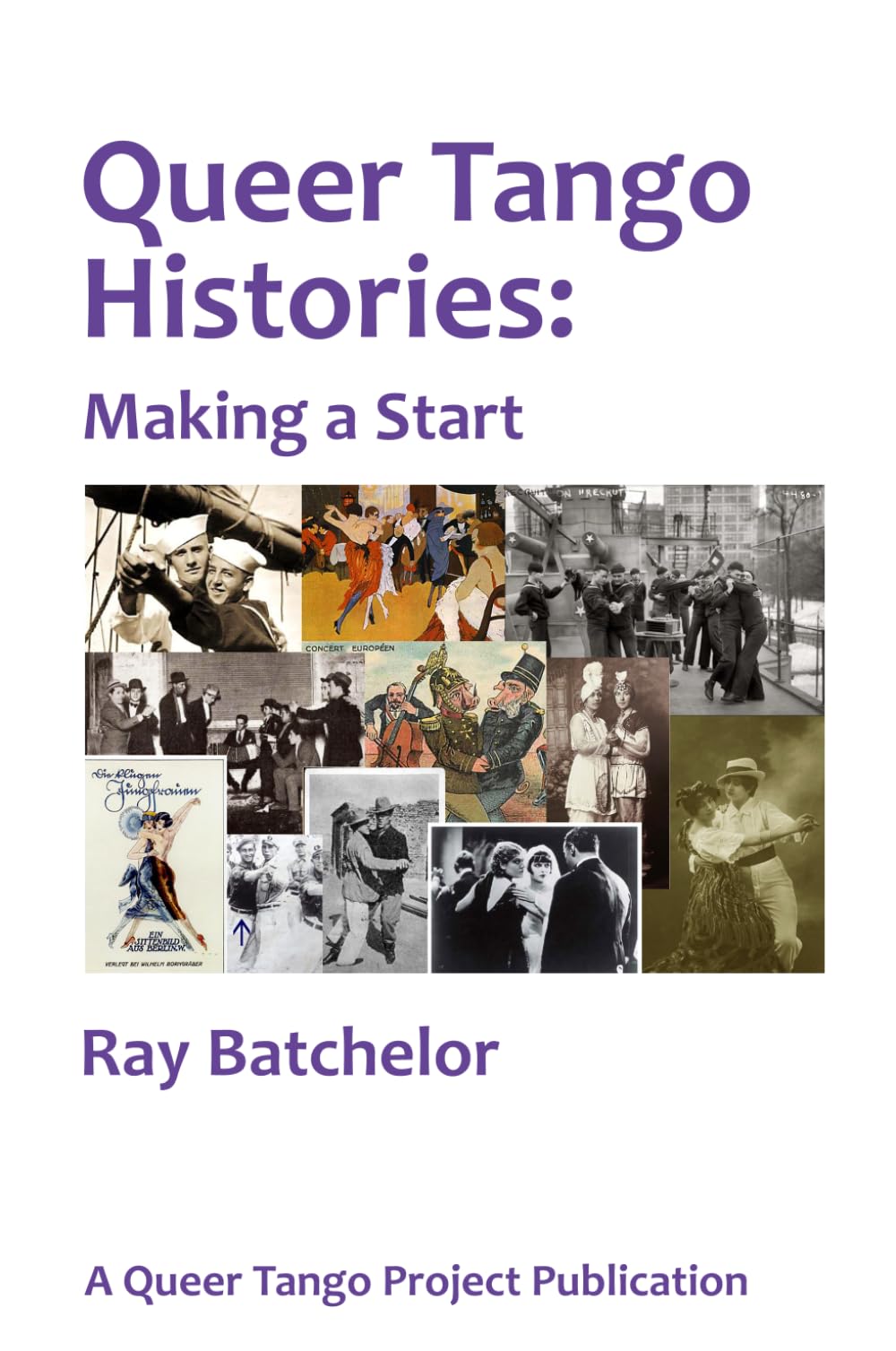 Queer Tango Histories: Making a Start (Queer Tango Project Publications)