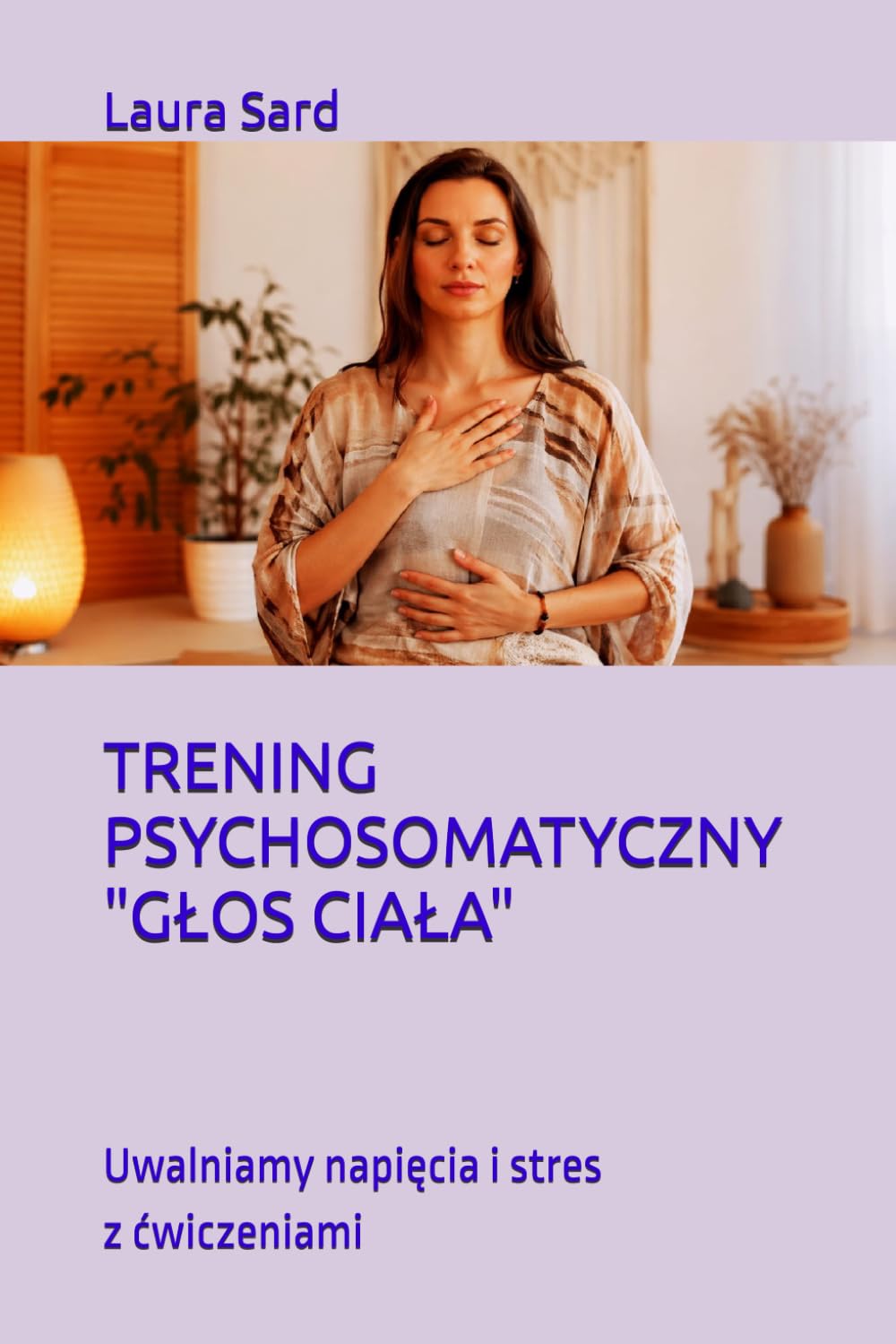 TRENING PSYCHOSOMATYCZNY "GŁOS CIAŁA": Uwalniamy napięcia i stres z ćwiczeniami (Seria Polski)
