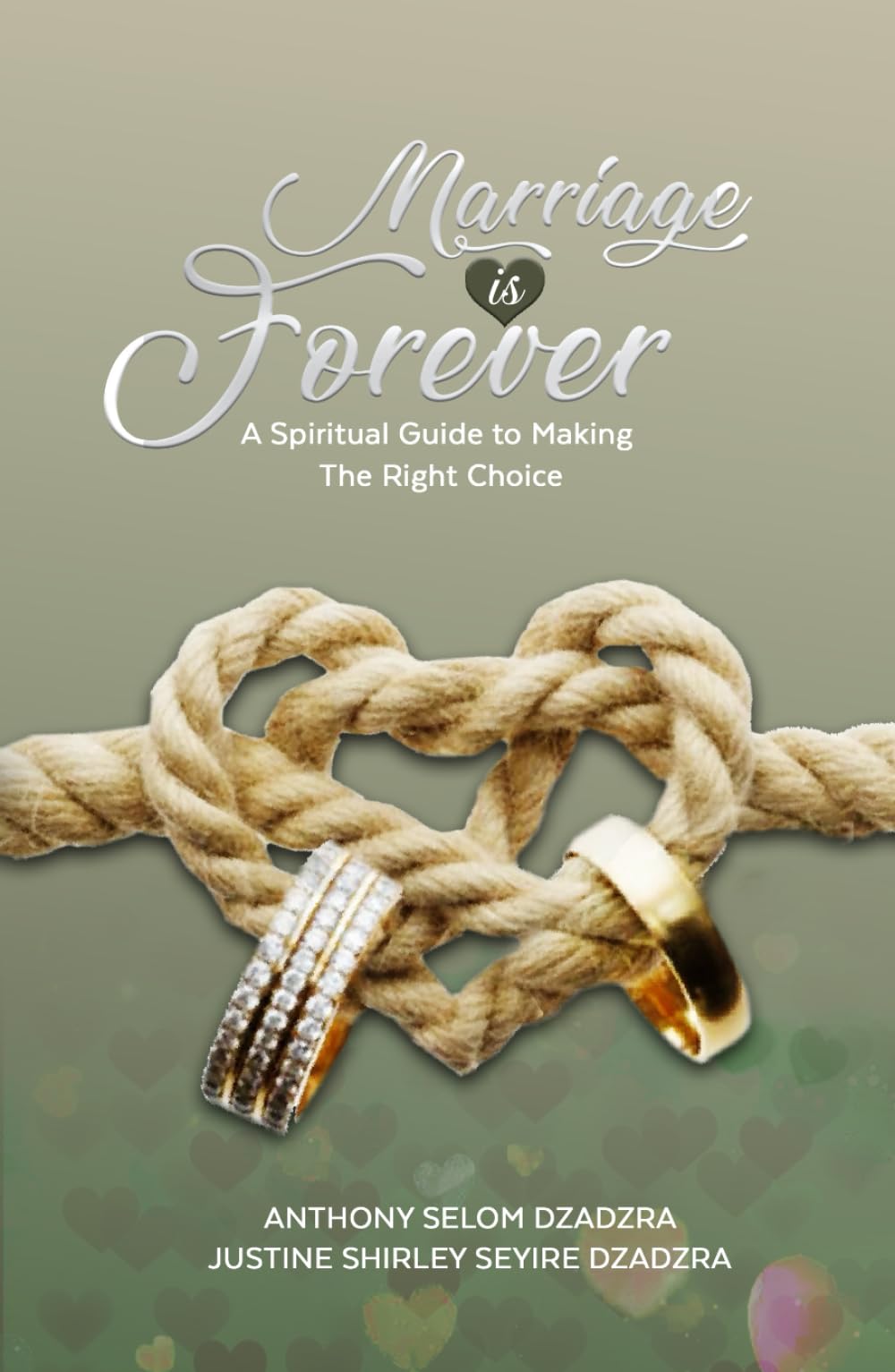 Marriage Is Forever: A Spiritual Guide To Making The Right Choice