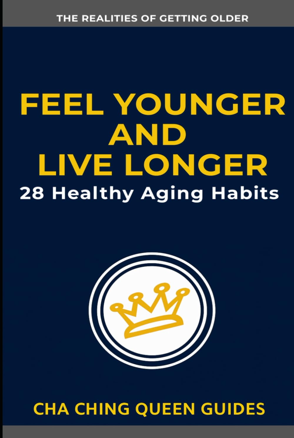 Feel Younger and Live Longer: 28 Healthy Aging Habits That Help You Stay Strong, Sharp, and Independent (The Realities of Getting Older)