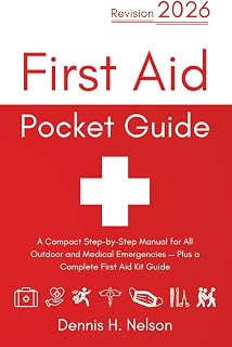 First Aid Pocket Guide - Revision 2026: A Compact Step-by-Step Manual for All Outdoor and Medical Emergencies — Plus a Complete First Aid Kit Guide