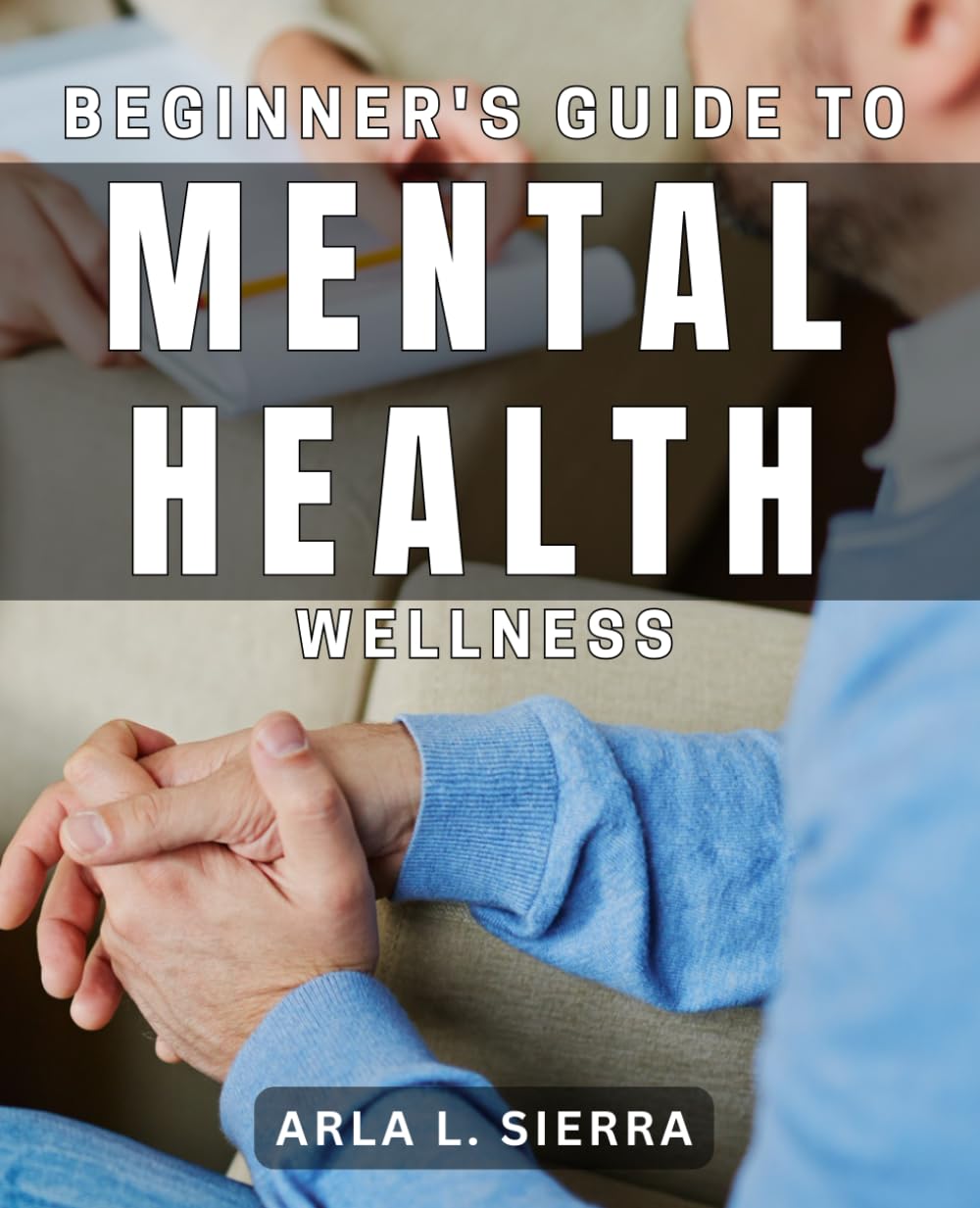 Beginner's Guide to Mental Health Wellness: Achieving emotional balance and self-care with Mental Health Wellness basics.