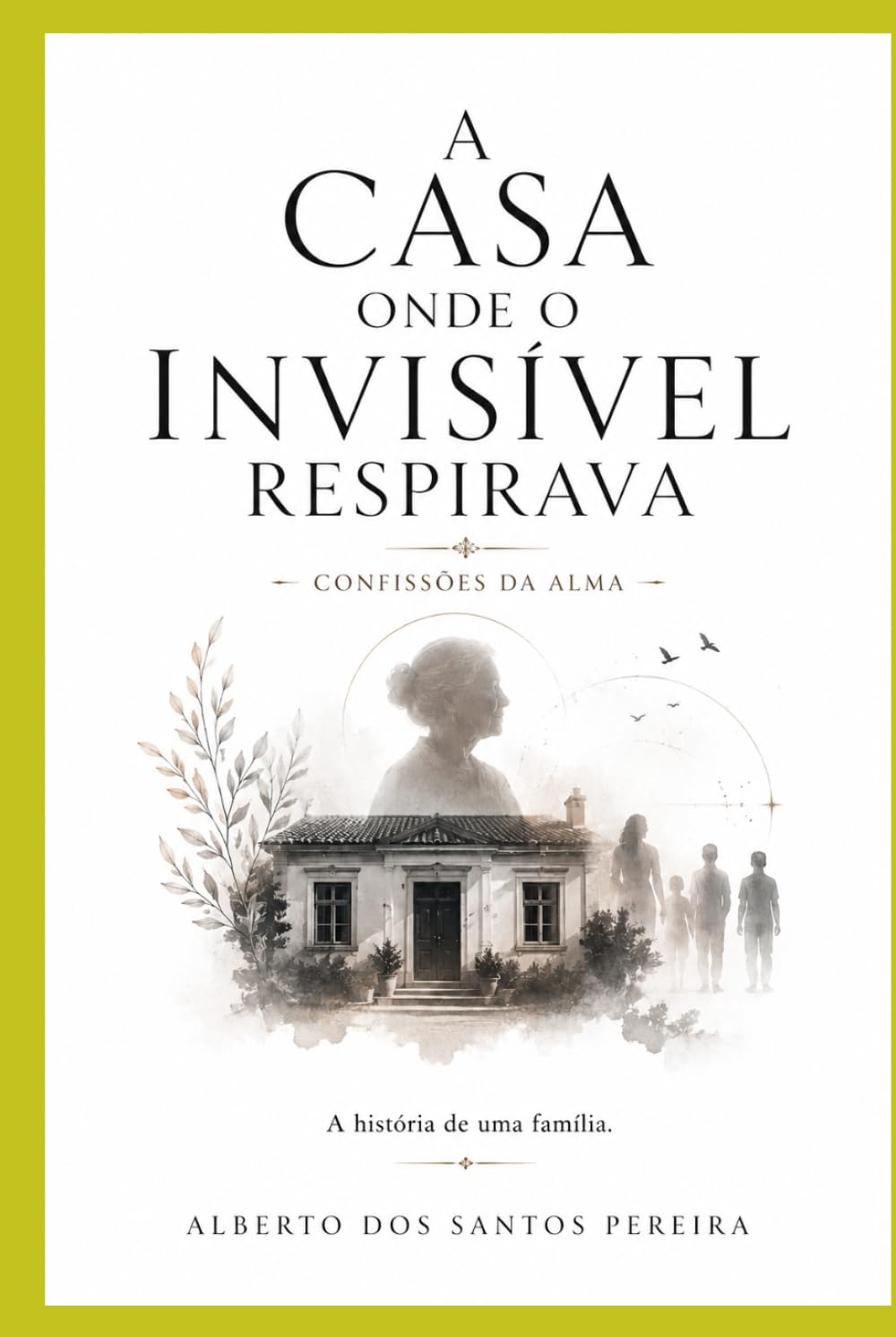 A Casa Onde o Invisível Respirava: Confissões da Alma