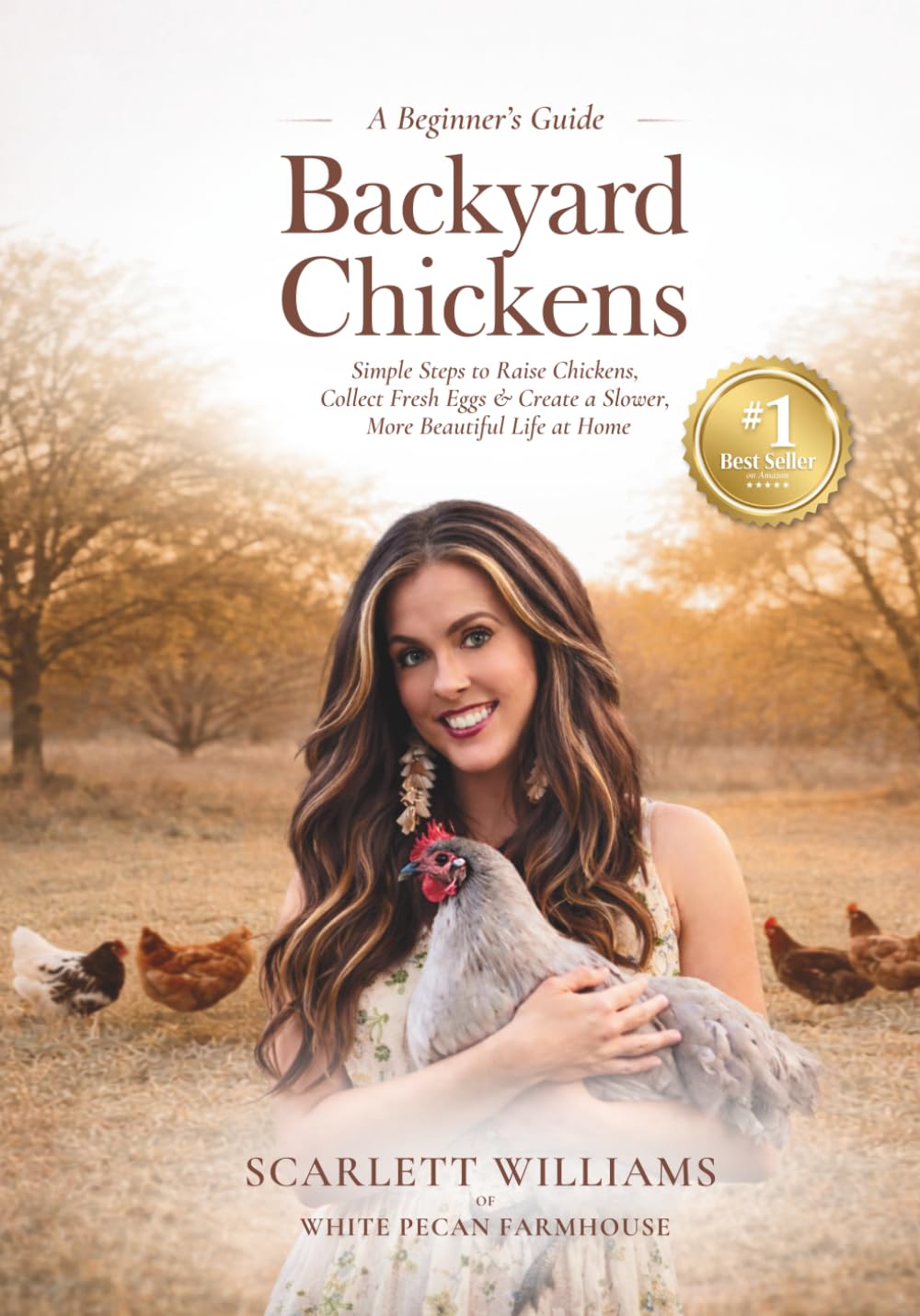 Backyard Chickens: Simple Steps to Raise Chickens, Collect Fresh Eggs & Create a Slower, More Beautiful Life At Home