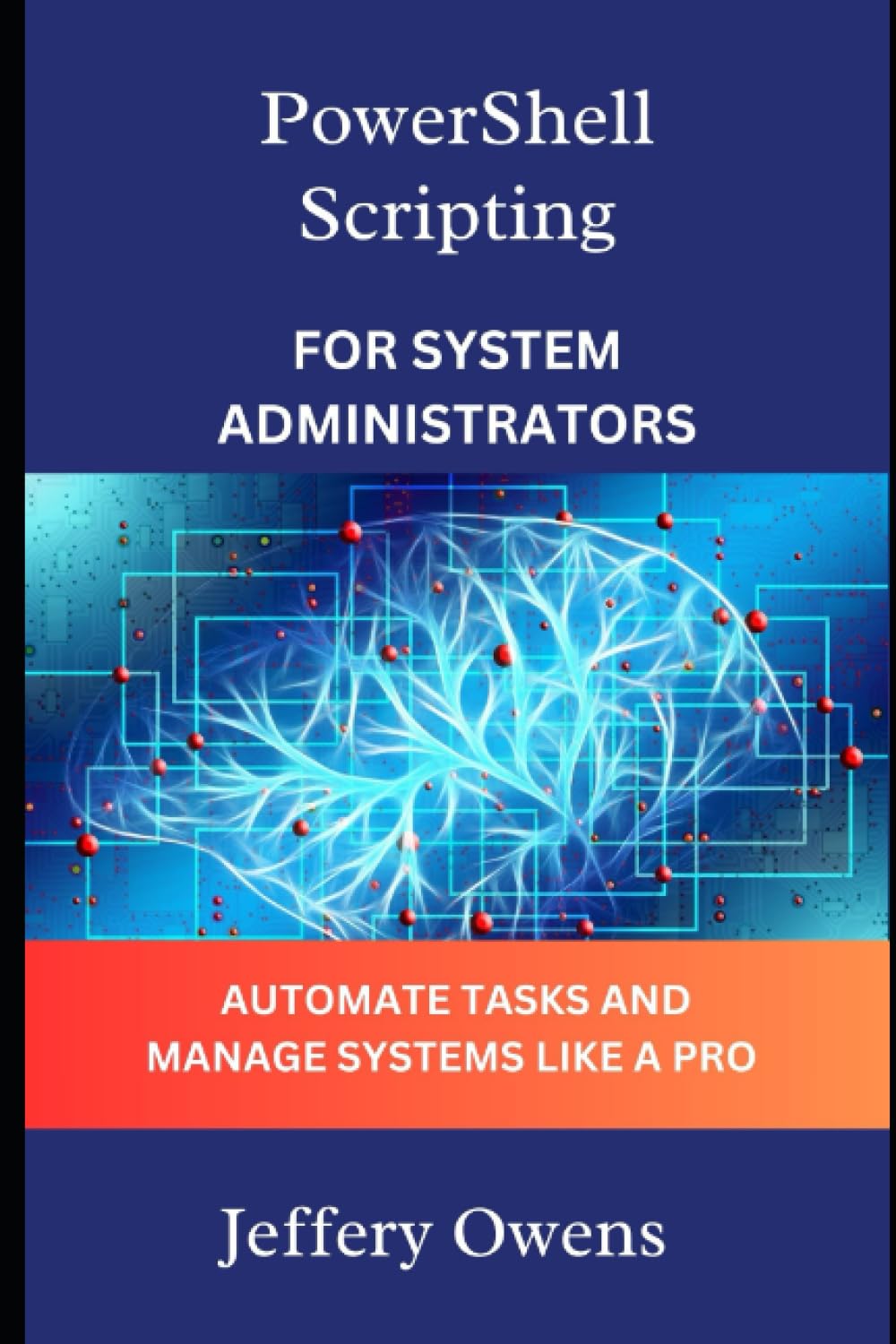 PowerShell Scripting for System Administrators: Automate Tasks and Manage Systems Like a Pro