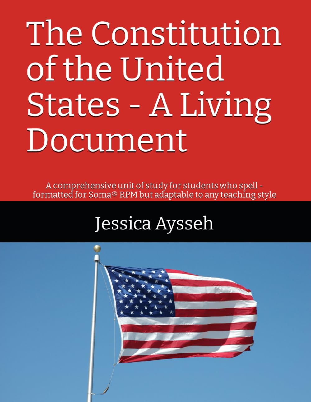 The Constitution of the United States - A Living Document: A comprehensive unit of study for students who spell - formatted for Soma® RPM but adaptable to any teaching style