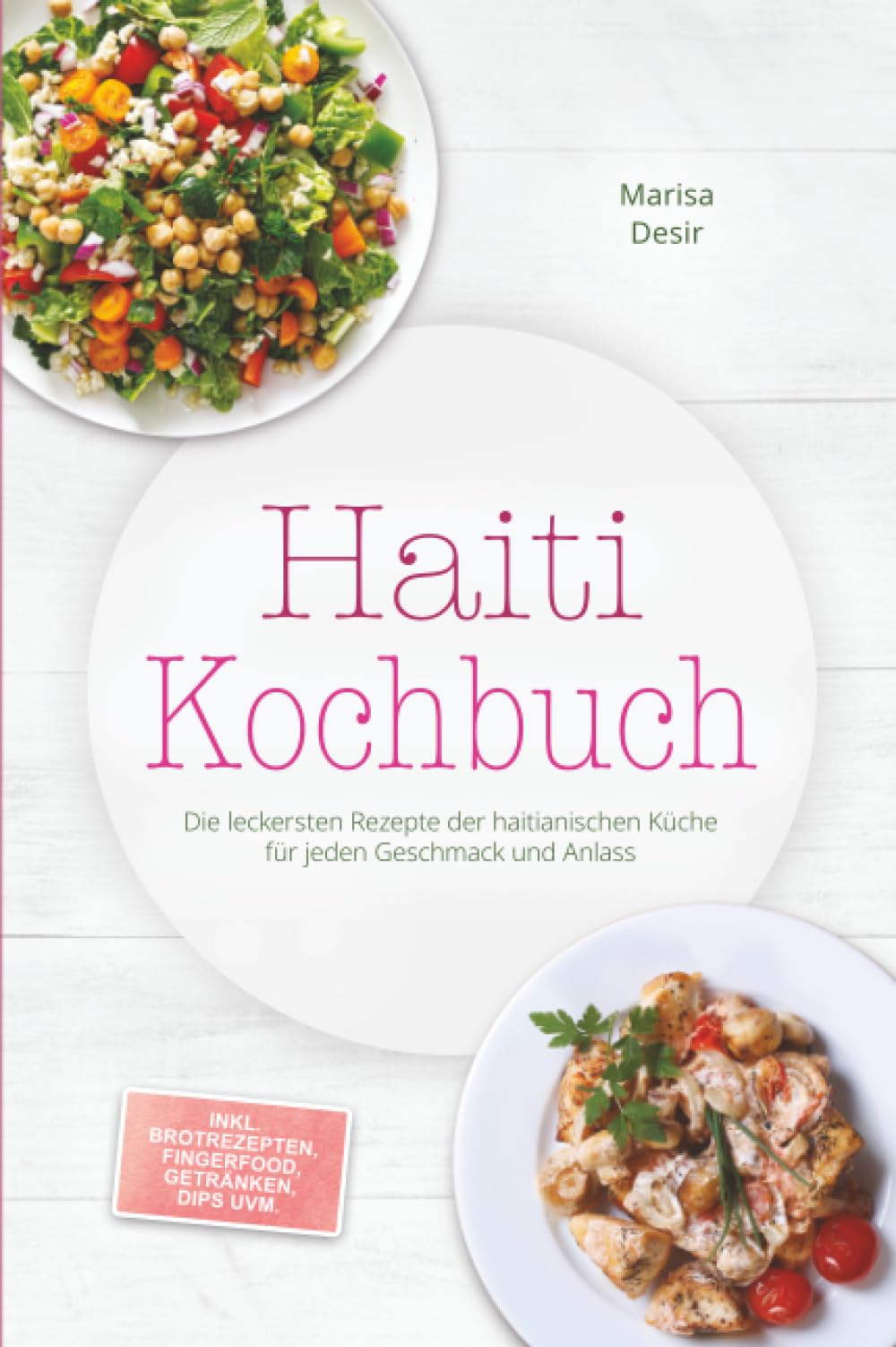 Haiti Kochbuch: Die leckersten Rezepte der haitianischen Küche für jeden Geschmack und Anlass - inkl. Brotrezepten, Fingerfood, Getränken, Dips uvm.