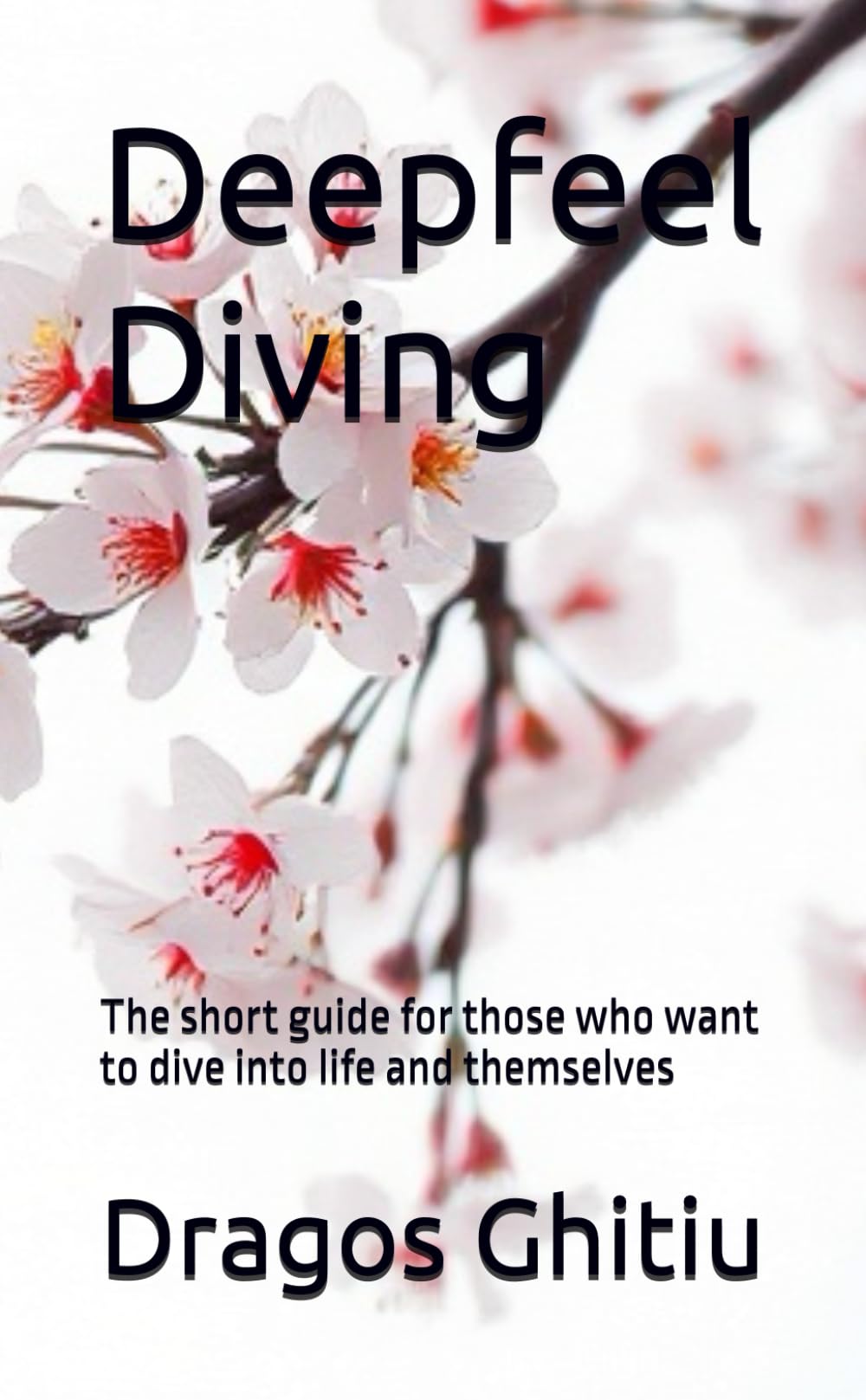 Deepfeel Diving: The short guide for those who want to dive into life and themselves