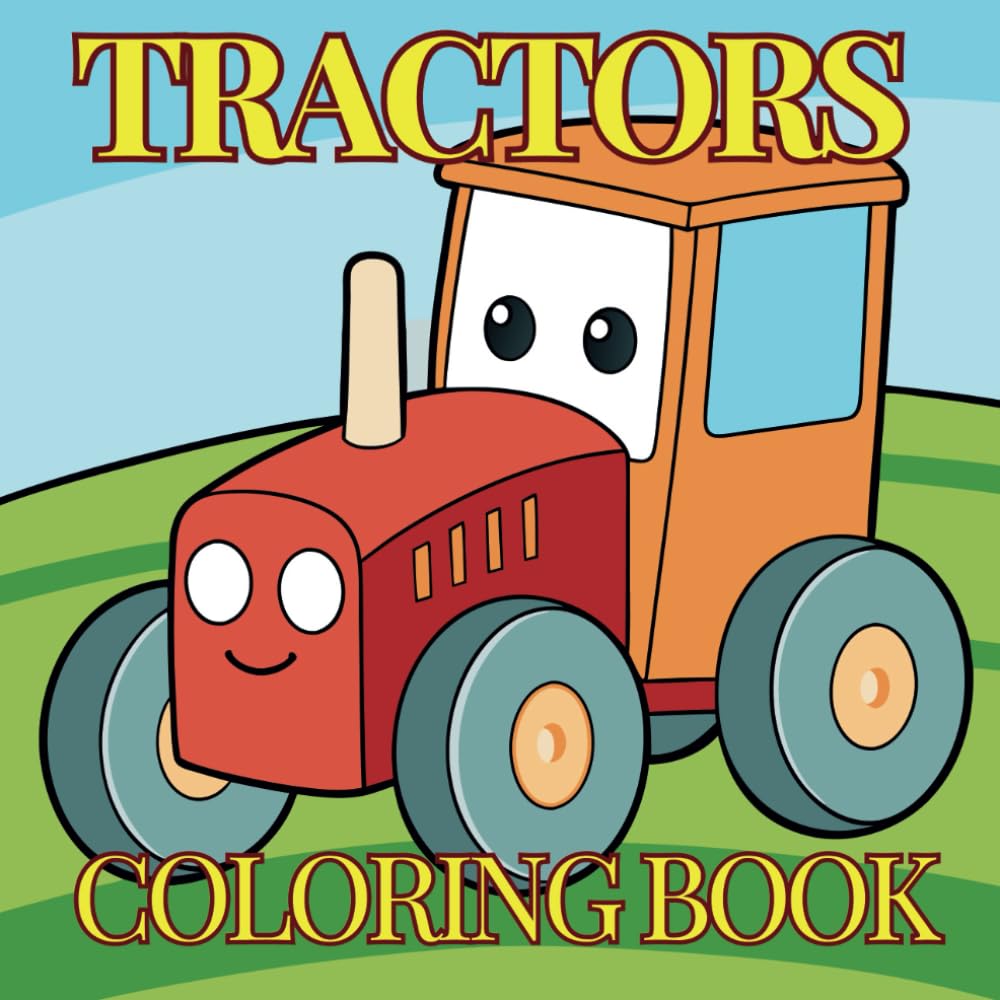 Tractors Coloring Book: A Fun Toddler Coloring Pages, for toddlers ages 1-3 who are starting their coloring journey while discovering the exciting world of tractors!