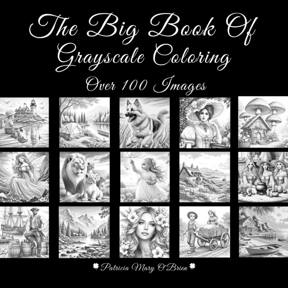 The Big Book of Grayscale Coloring: Learn the Techniques and Tips for Grayscale Coloring with Over 100 Images of Landscapes, Animals, Country Living, ... Your Canvas (Grayscale Coloring Book Series)