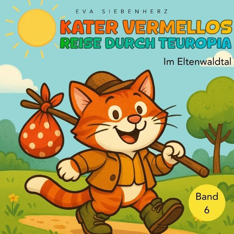Im Eltenwaldtal - Band 6 der illustrierten Kinderbuchreihe ¿Kater Vermellos Reise durch Teuropia¿ - ein Abenteuer über Mut und Freundschaft: Kater Vermellos Reise durch Teuropia