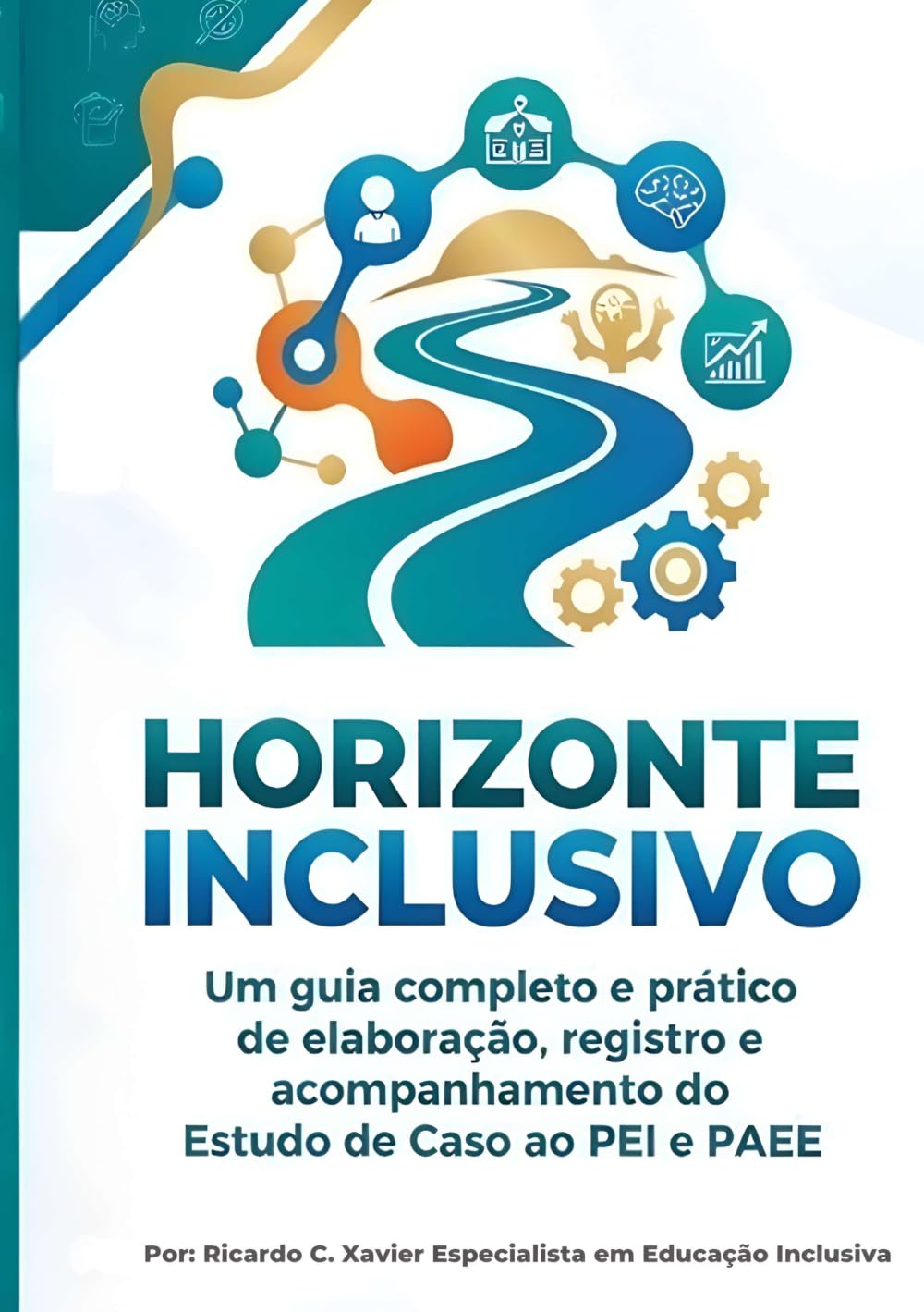 HORIZONTE INCLUSIVO: Um guia completo e prático de elaboração, registro e acompanhamento do Estudo de Caso ao PEI e PAEE