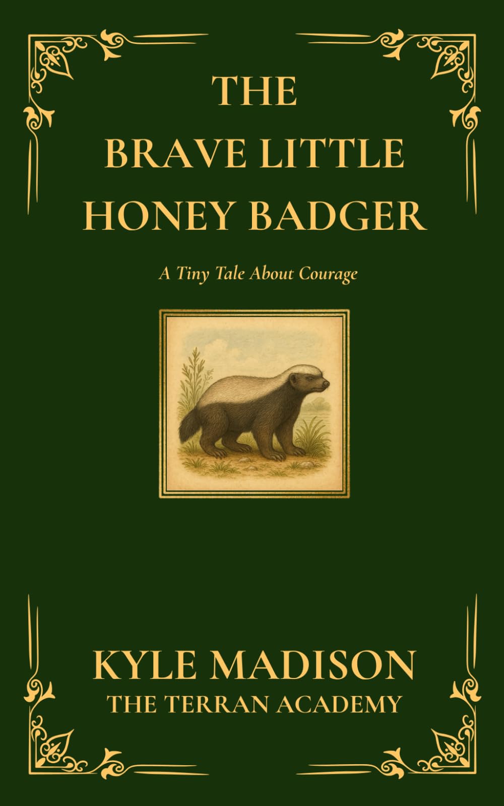 The Brave Little Honey Badger: A Tiny Tale About Courage (The Tiny Tales Collection - Little Lessons From The Wild)
