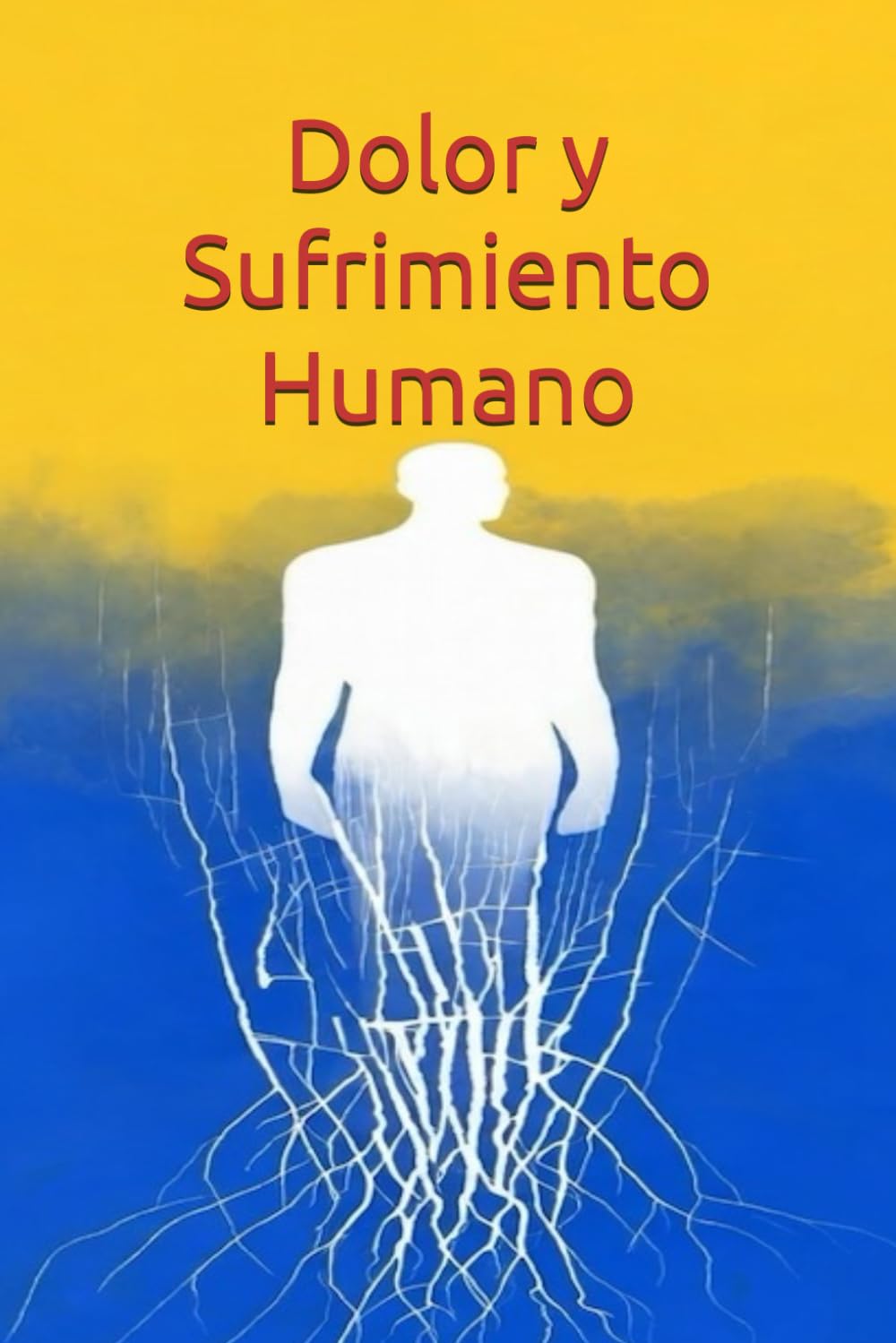 Dolor y Sufrimiento Humano: Orígenes, Manifestaciones y Caminos a la Liberación