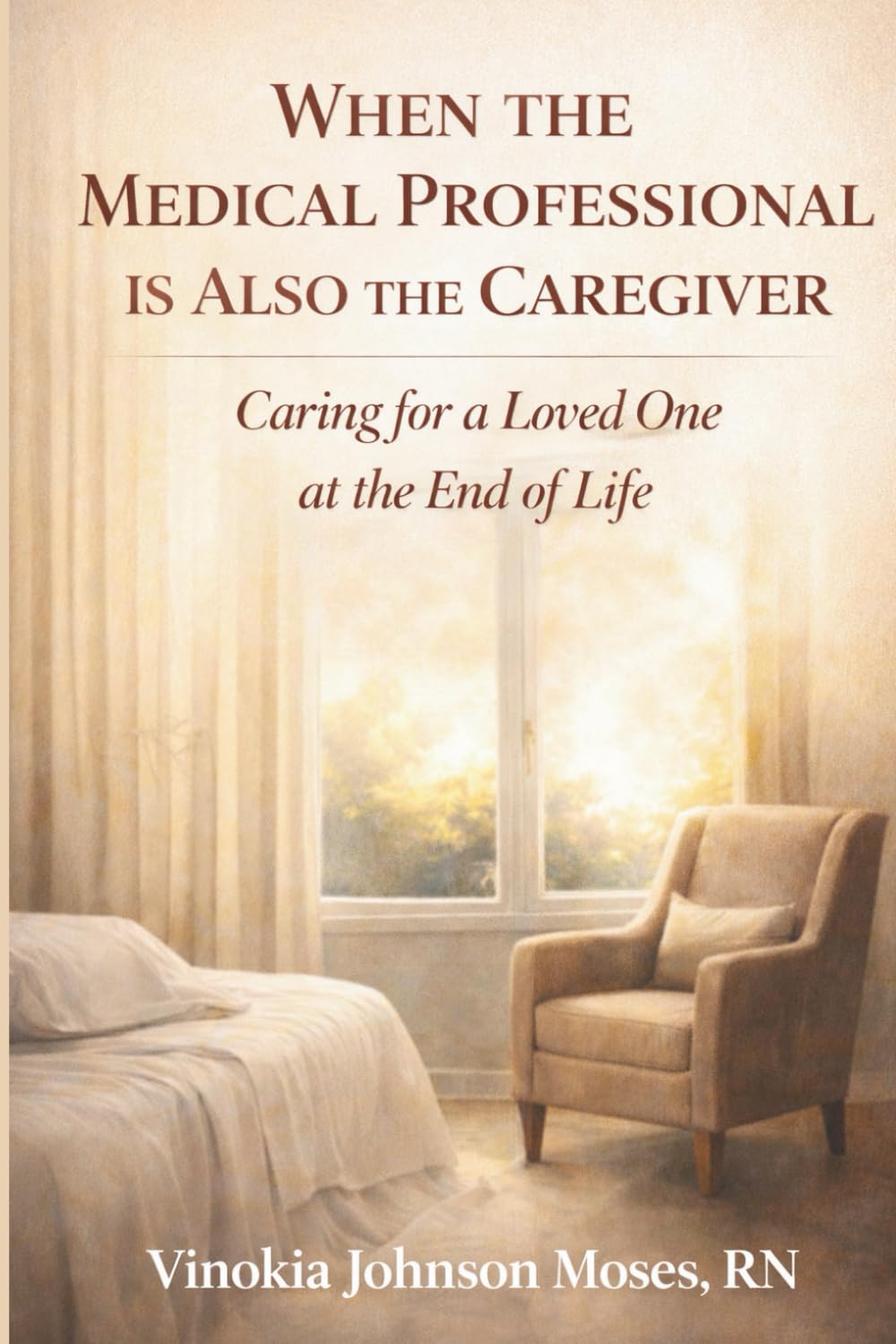 WHEN THE MEDICAL PROFESSIONAL IS ALSO THE CAREGIVER: Caring for a Loved One at the End of Life