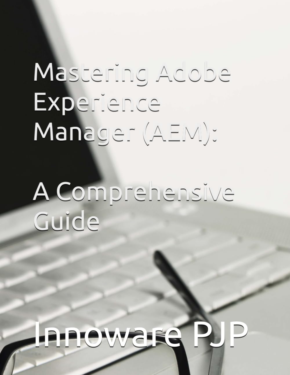 Mastering Adobe Experience Manager (AEM): A Comprehensive Guide