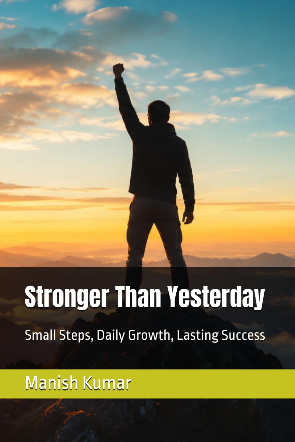 Stronger Than Yesterday: Small Steps, Daily Growth, Lasting Success