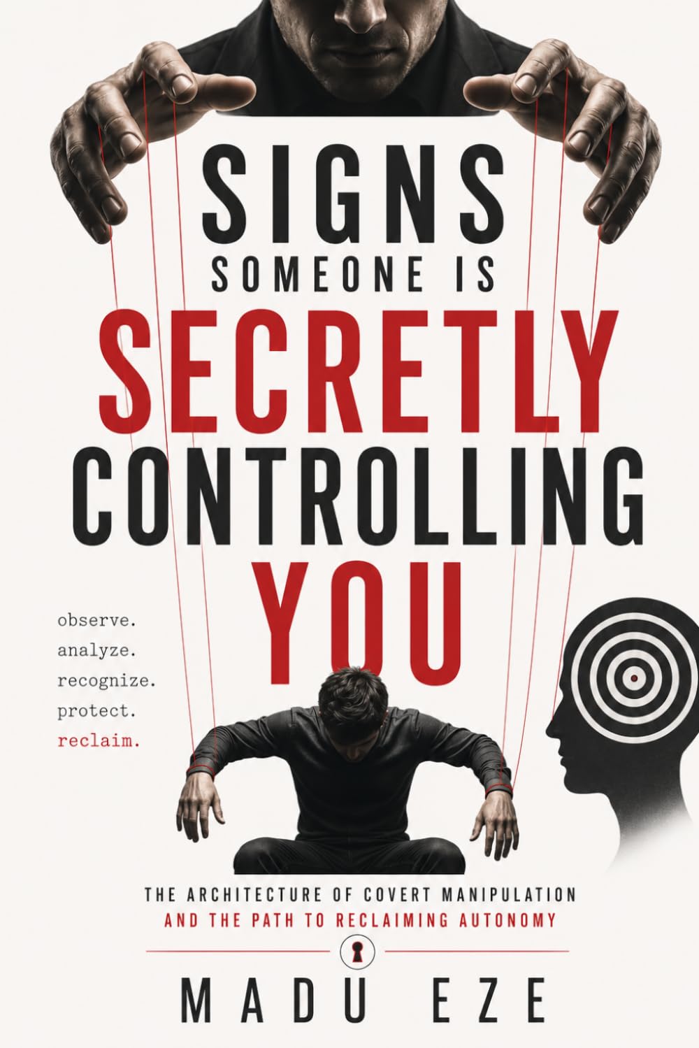 Signs Someone Is Secretly Controlling You: The Architecture of Covert Manipulation and the Path to Reclaiming Autonomy