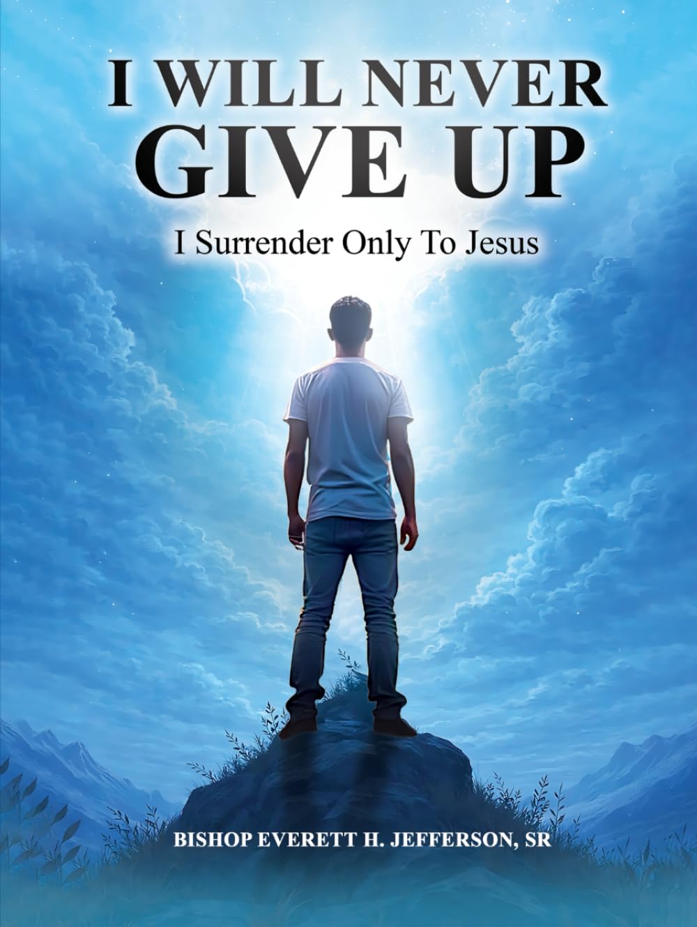 I Will Never Give Up!: I Surrender Only To Jesus