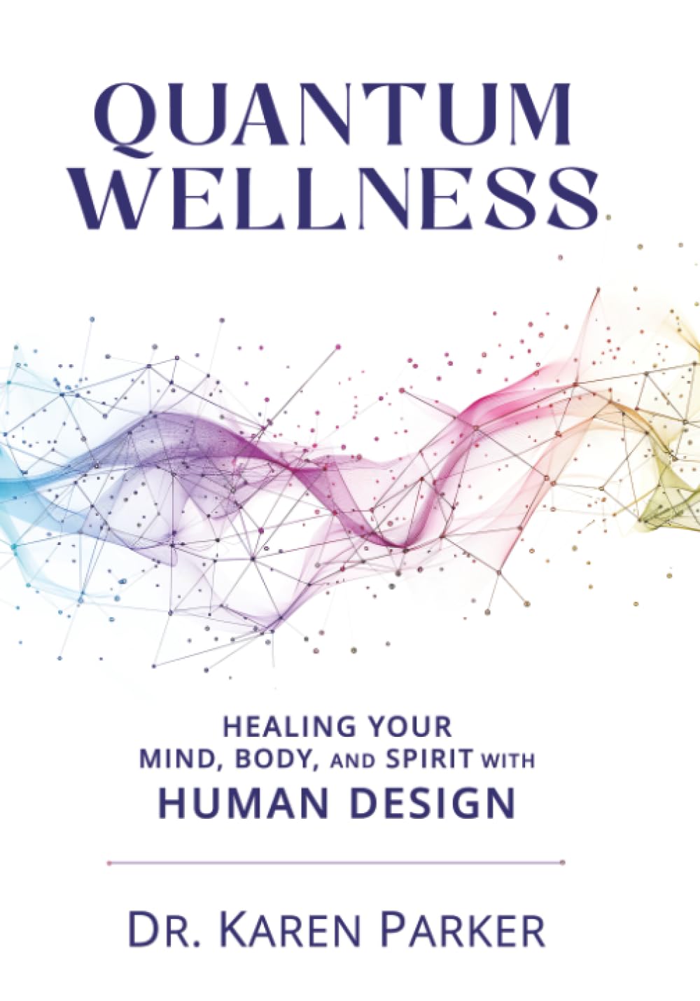 Quantum Wellness: Healing Your Mind, Body, and Spirit with Human Design