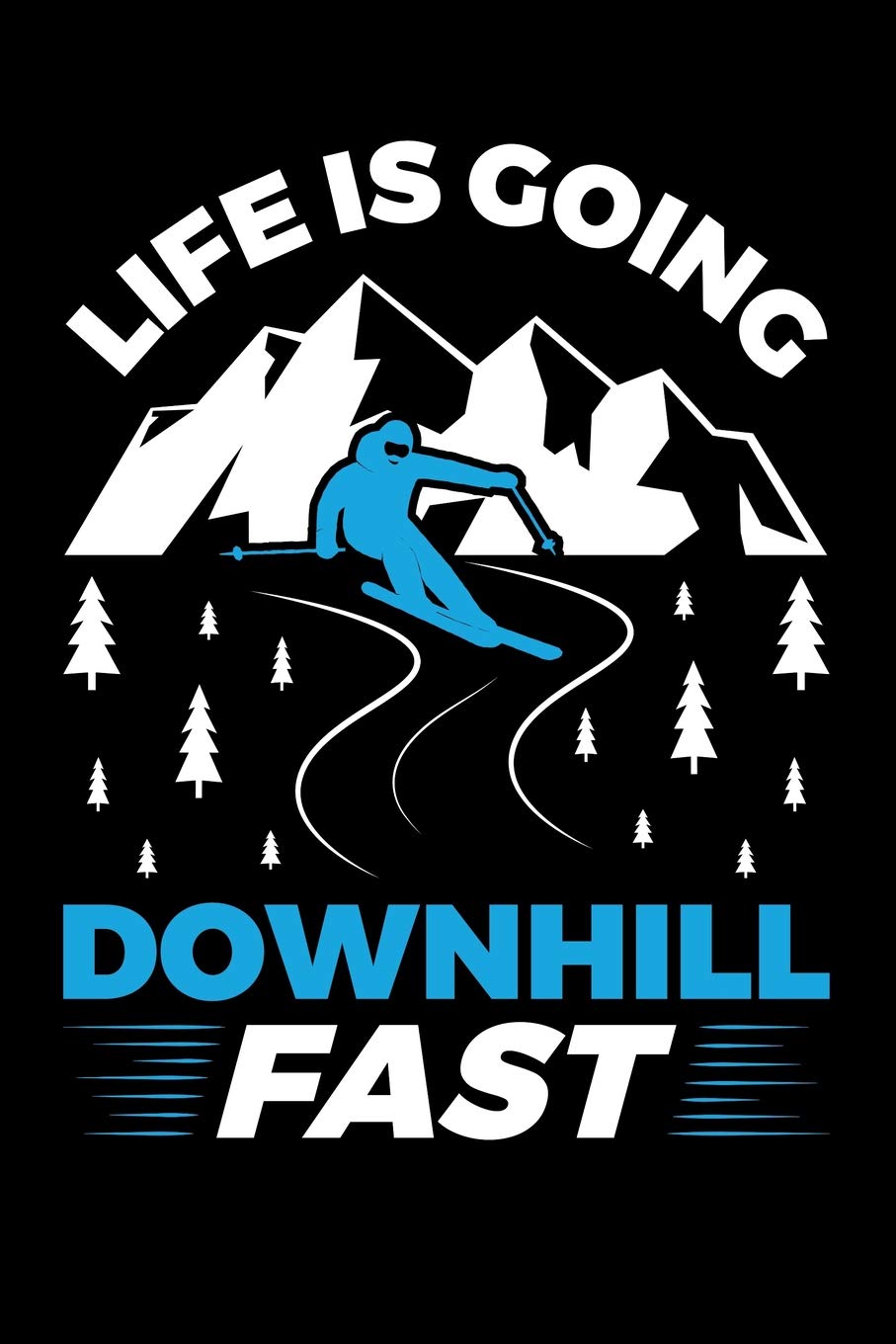 Life is Going Downhill Fast: A Small Lined Skiing Notebook or Journal for Skiers