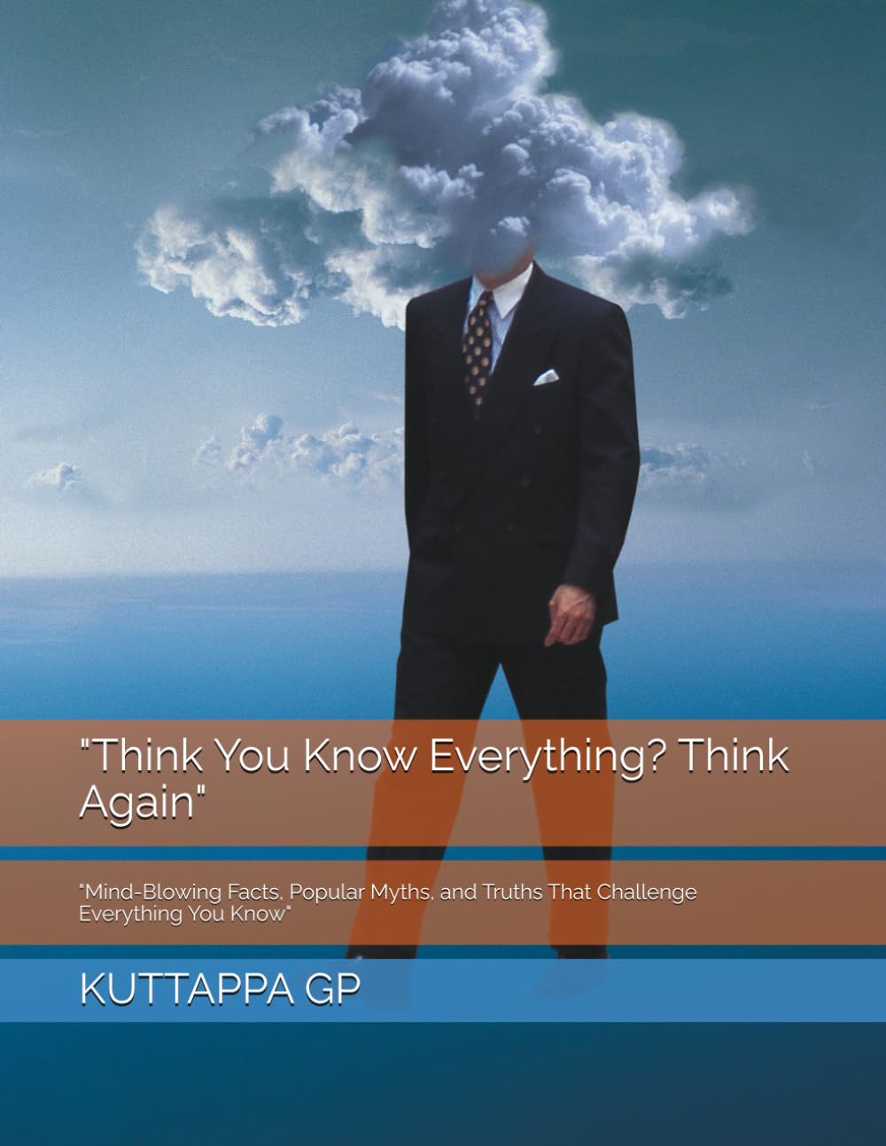 Think You Know Everything? Think Again": "Mind-Blowing Facts, Popular Myths, and Truths That Challenge Everything You Know