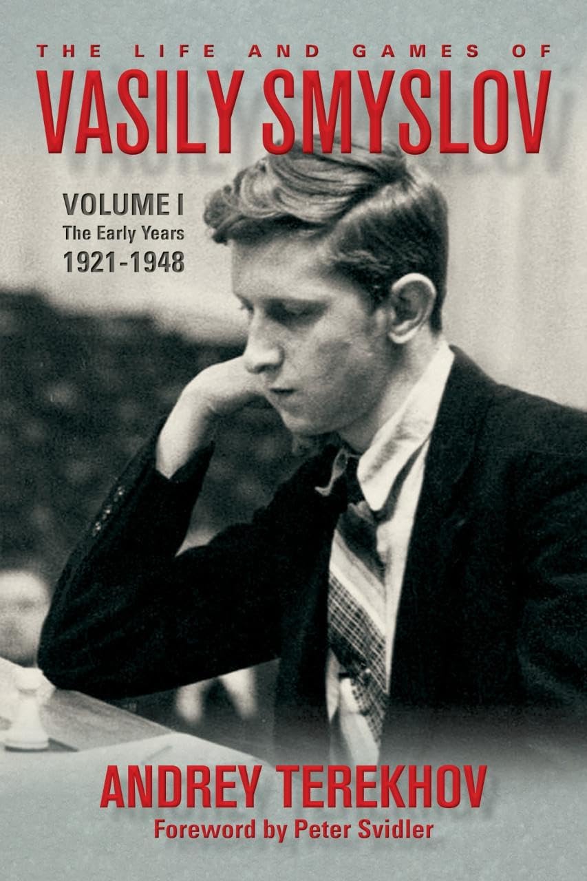 The Life and Games of Vasily Smyslov: Volume I - The Early Years: 1921-1948      Hardcover – December 1, 2020