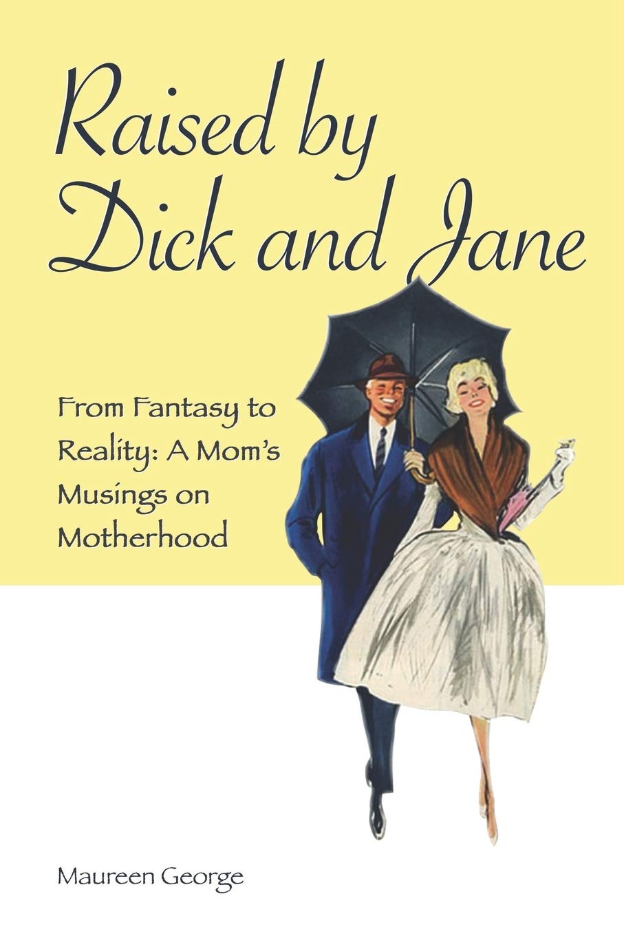 Raised By Dick and Jane: From Fantasy to Reality: A Mom's Musings on Mother