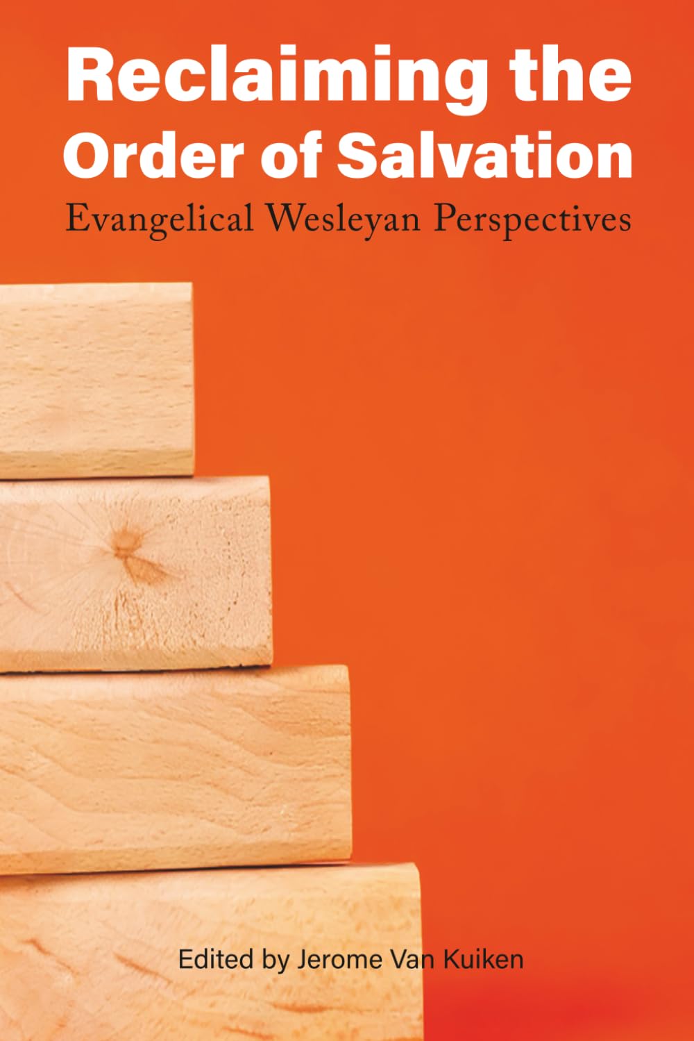Reclaiming the Order of Salvation: Evangelical Wesleyan Perspectives