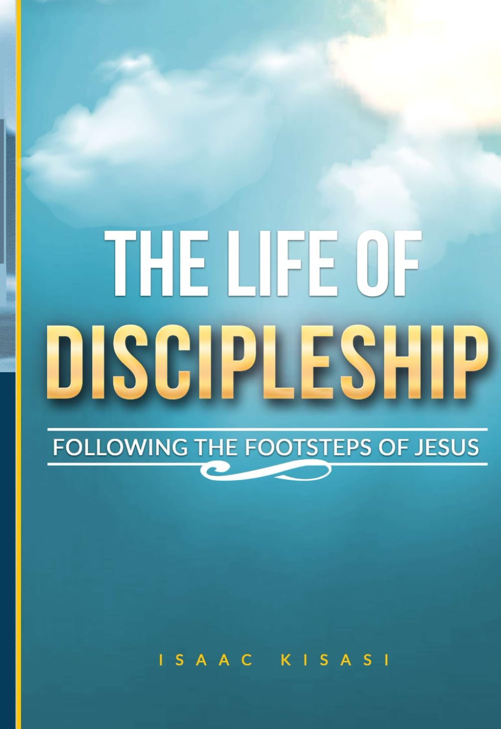 THE LIFE OF DISCIPLESHIP: FOLLOWING THE FOOTSTEPS OF JESUS