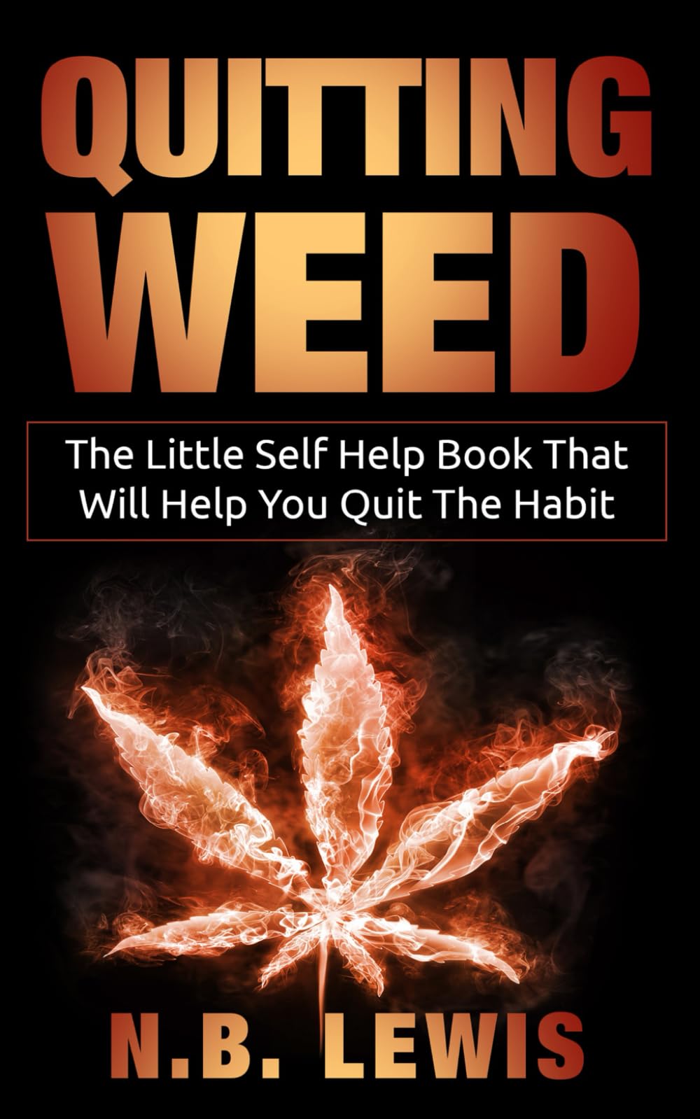 Quit Weed: The Little Self Help Book That Will Help You Quit The Habit (Life Mastery)