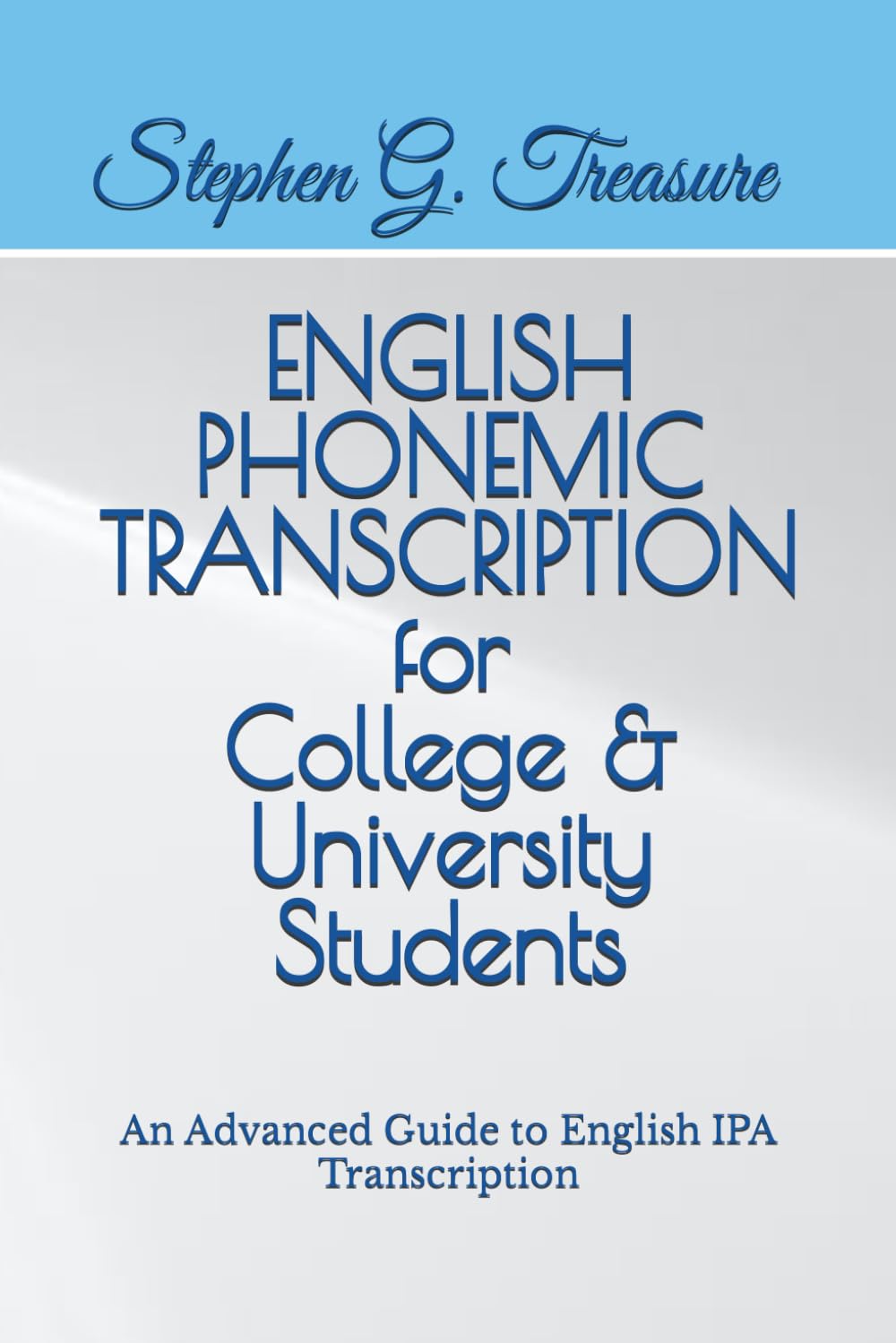 ENGLISH PHONEMIC TRANSCRIPTION FOR COLLEGES & UNIVERSITIES: An Advanced Guide to English IPA Transcription (ENGLISH PHONETICS SERIES)