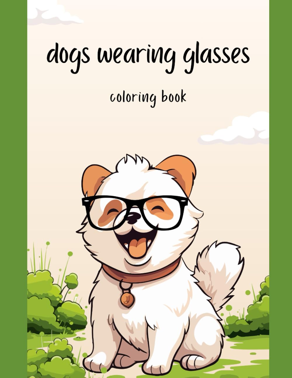 Dogs Wearing Glasses Coloring Book: Cute and Funny Coloring Book for Kids, Adults and Dog Lovers