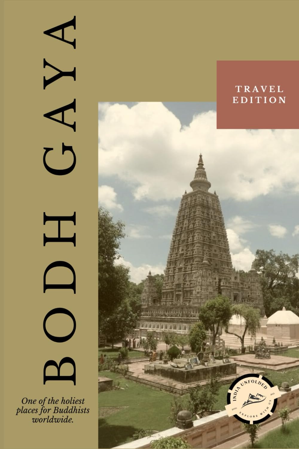 Bodh Gaya Unfolded: Where Stillness Remains A Quiet Journey Through Stillness, Attention, and Awakening (India Unfolded)