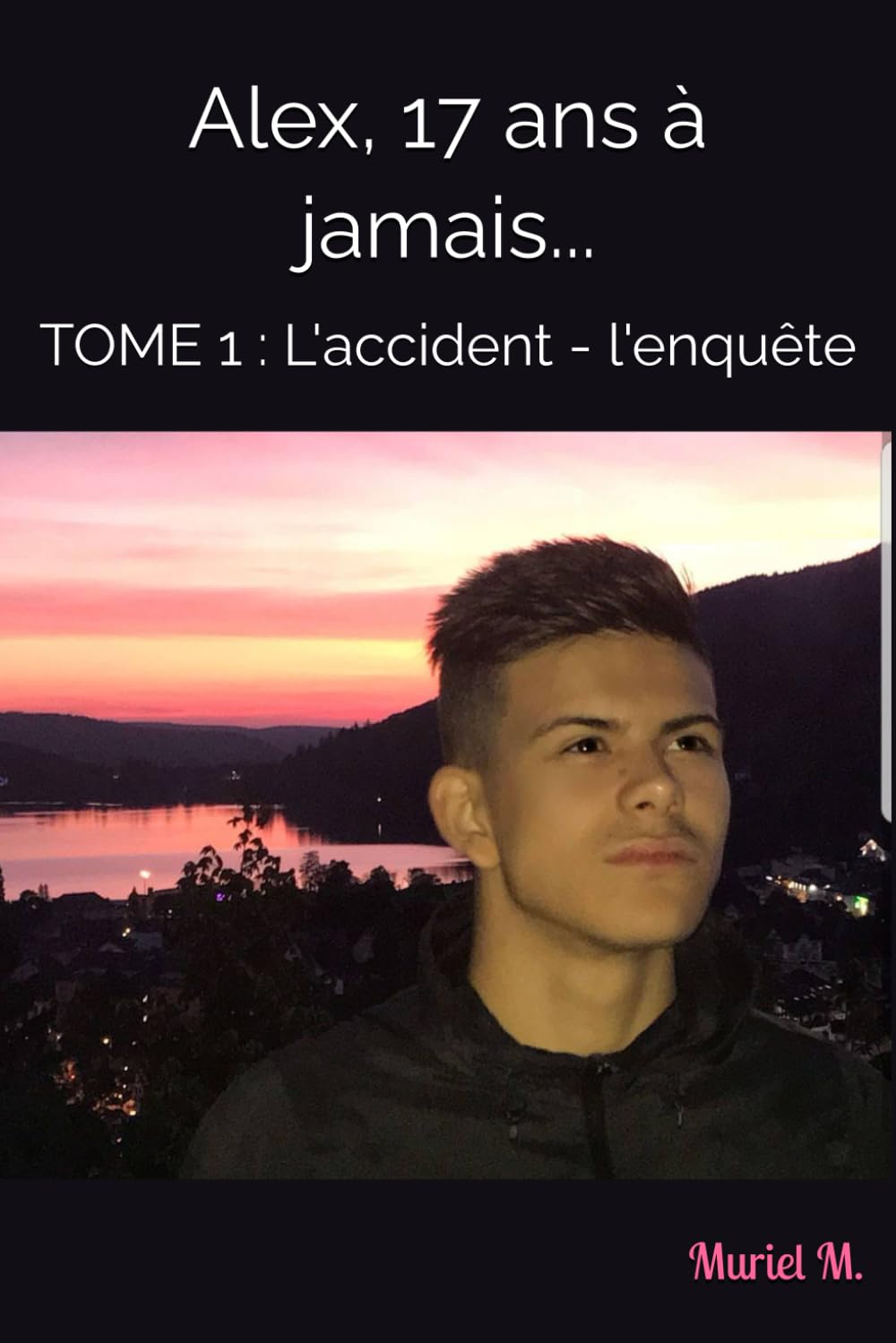 Alex, 17 ans à jamais...: TOME 1 : L'accident - l'enquête