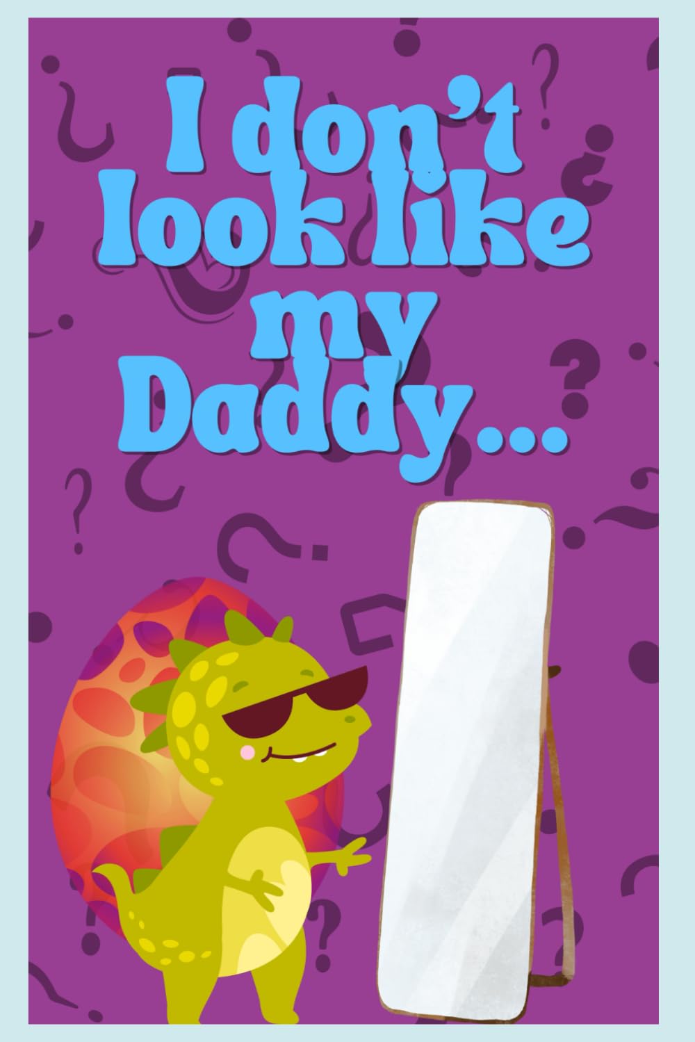 I don't look like my Daddy: Not all children look like their Mummy and Daddy and that's okay!