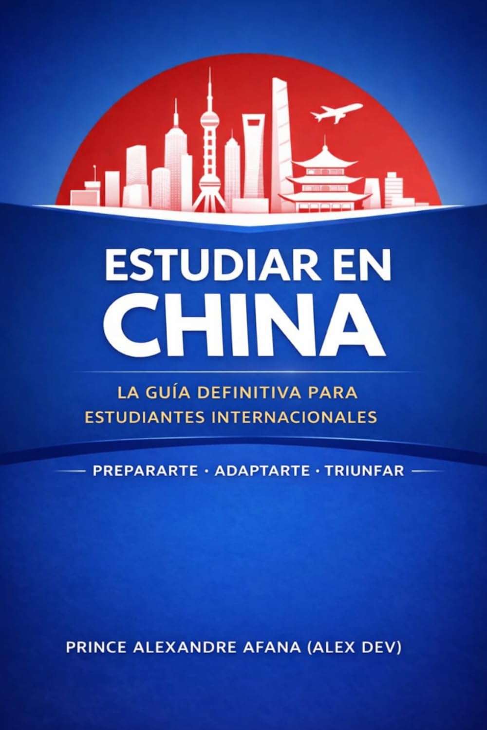 La Guía Definitiva para Estudiantes Internacionales en China.: Sobrevivir en China como Estudiante