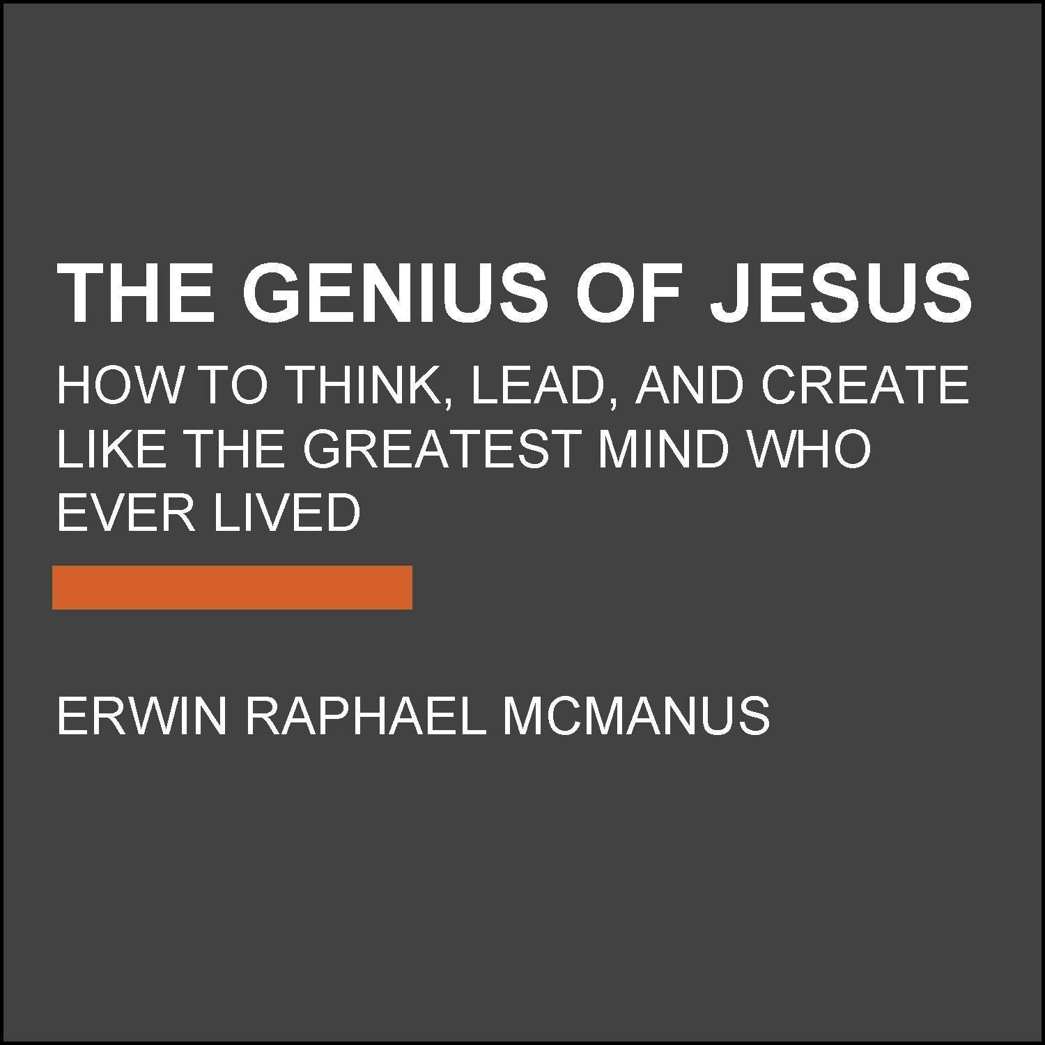 The Genius of Jesus: The Man Who Changed Everything
