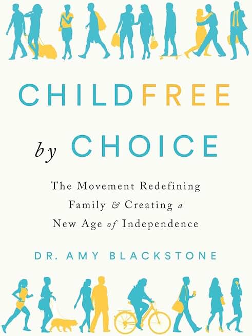 Childfree By Choice: The Movement Redefining Family and Creating a New Age of Independence
