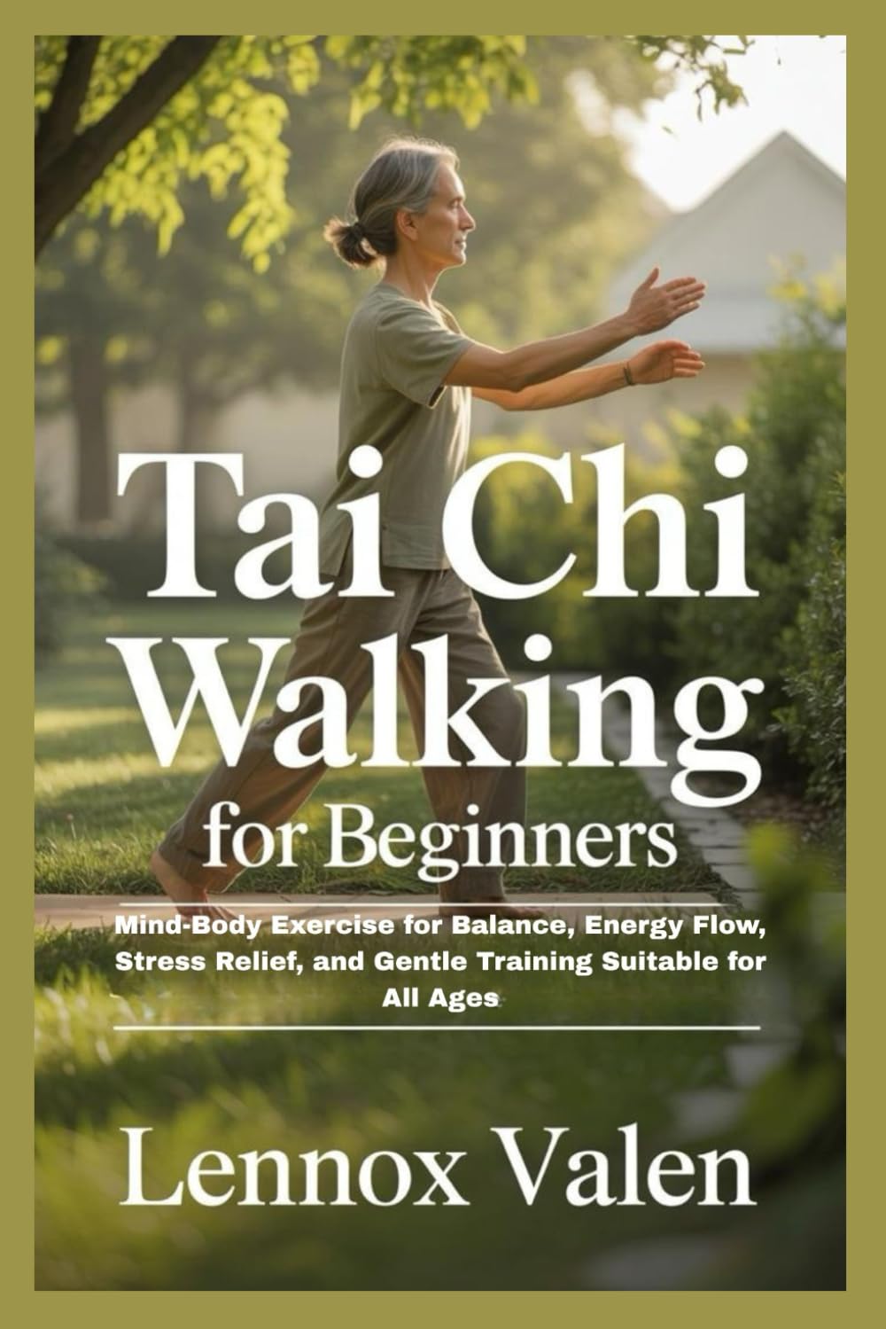 Tai Chi Walking for Beginners: Mind-Body Exercise for Balance, Energy Flow, Stress Relief, and Gentle Training Suitable for All Ages