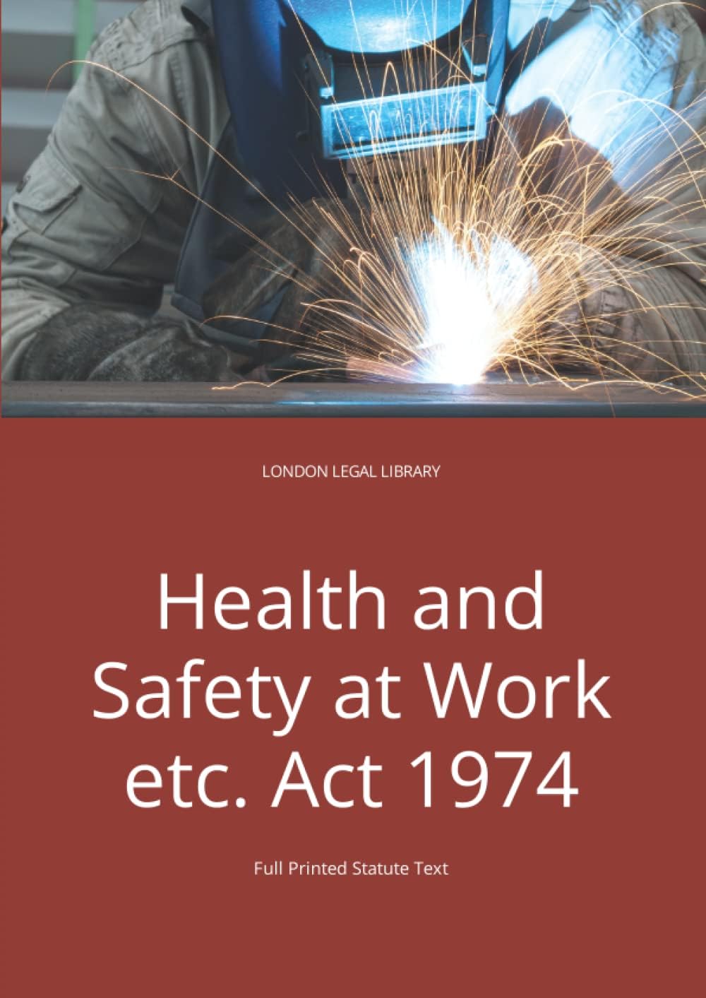 Health and Safety at Work etc. Act 1974: Full Printed Statute Text