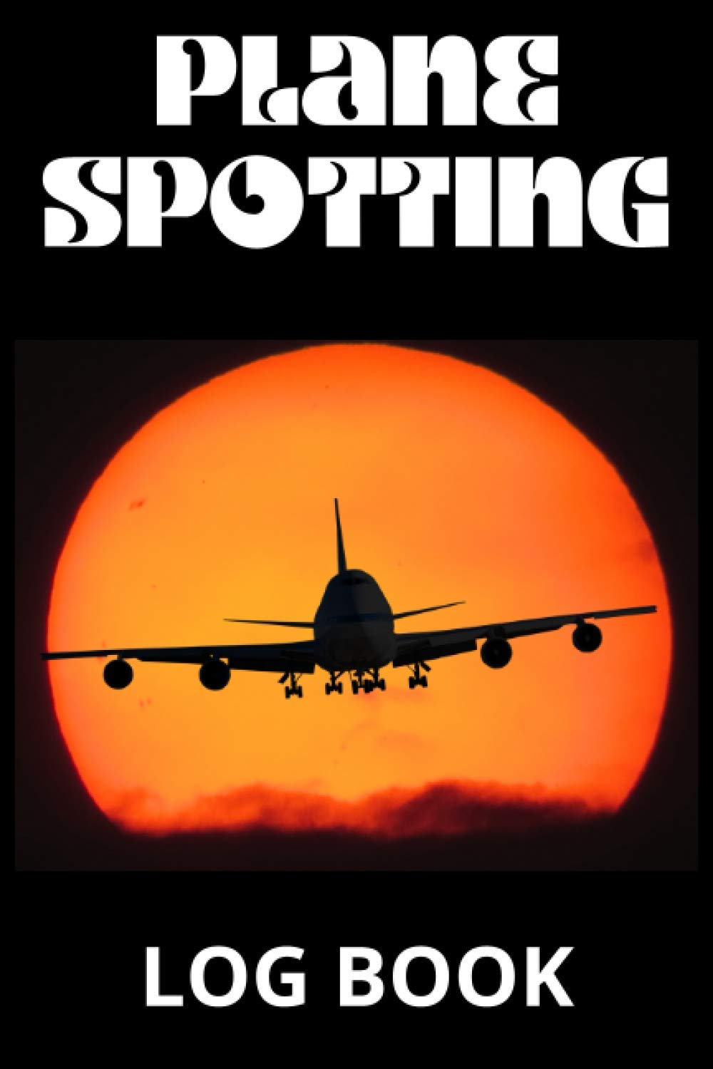 Plane Spotting Log Book: A Book Designed to Make Plane Spotting Even More Enjoyable.