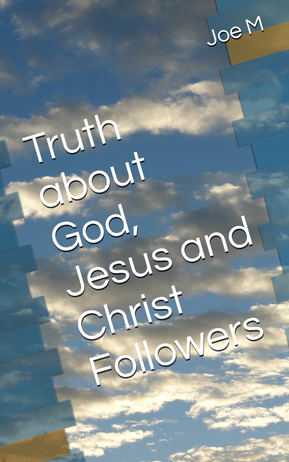 Truth about God, Jesus and Christ Followers