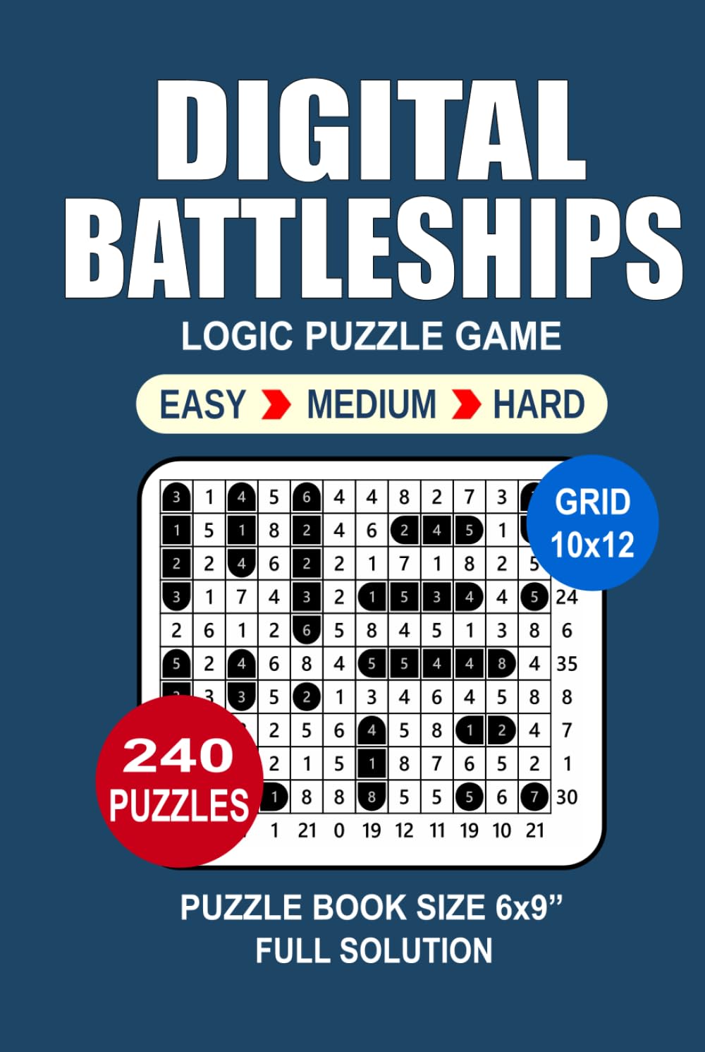 Digital Battleships Puzzle Book For Adults: 240 Puzzles Digital Battleships Great Logic Puzzle Game For Adults Seniors and Teens 3 Levels: Easy Medium and Hard Portable size 6x9 Inches.