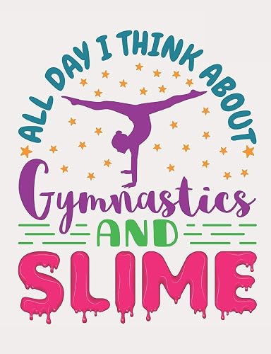 All Day I Think About Gymnastics And Slime: Gymnastics Composition Book, Blank Paperback Notebook For Gymnast To Write In, 150 Pages, college ruled